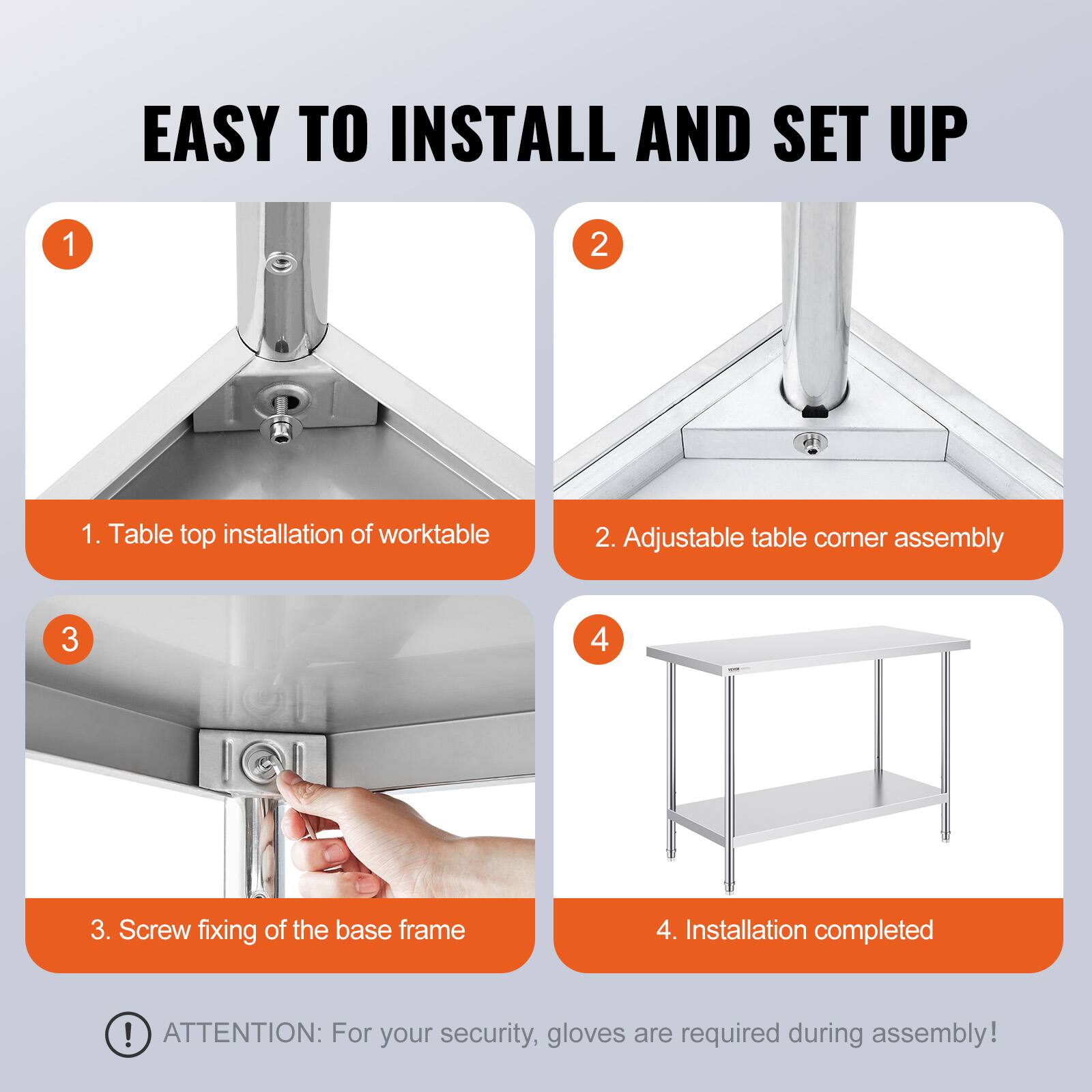 EASY TO INSTALL AND SET UP

1. Table top installation of worktable
2. Adjustable table corner assembly
3. Screw fixing of the base frame
4. Installation completed

ATTENTION: For your security, gloves are required during assembly!