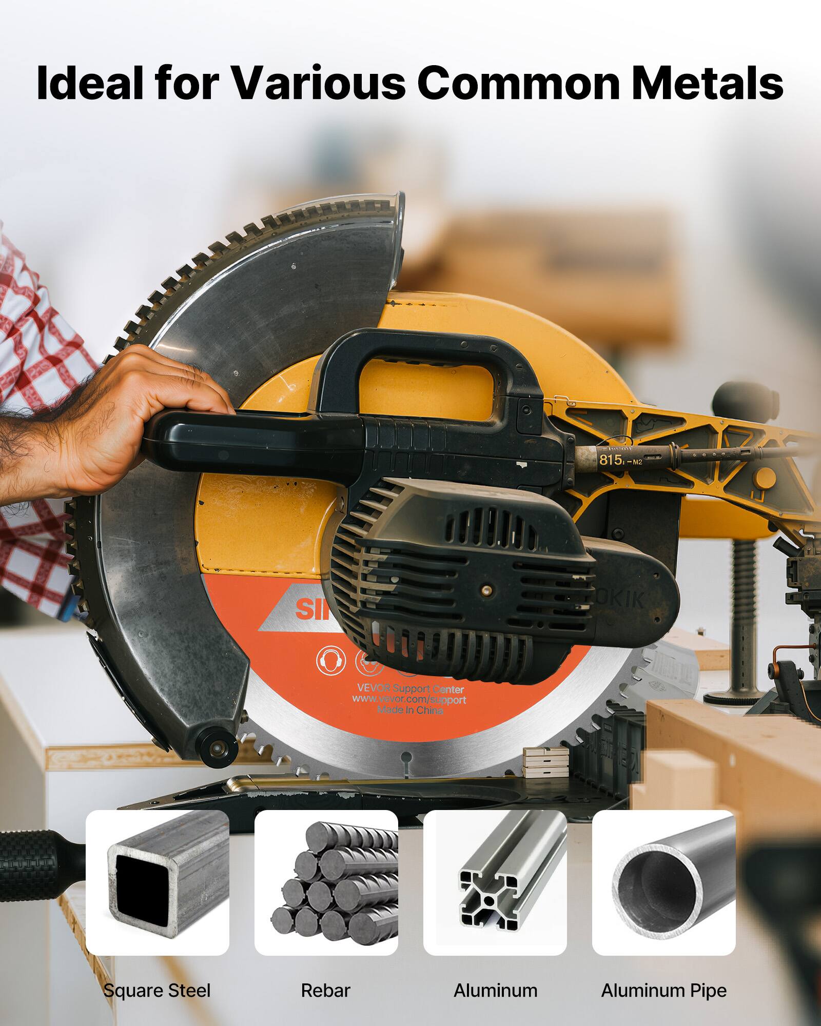 Ideal for Various Common Metals

815 N SI VEVOR Support Center www.vevor.com/support or support Made In China OKIK M

Square Steel
Rebar
Aluminum
Aluminum Pipe