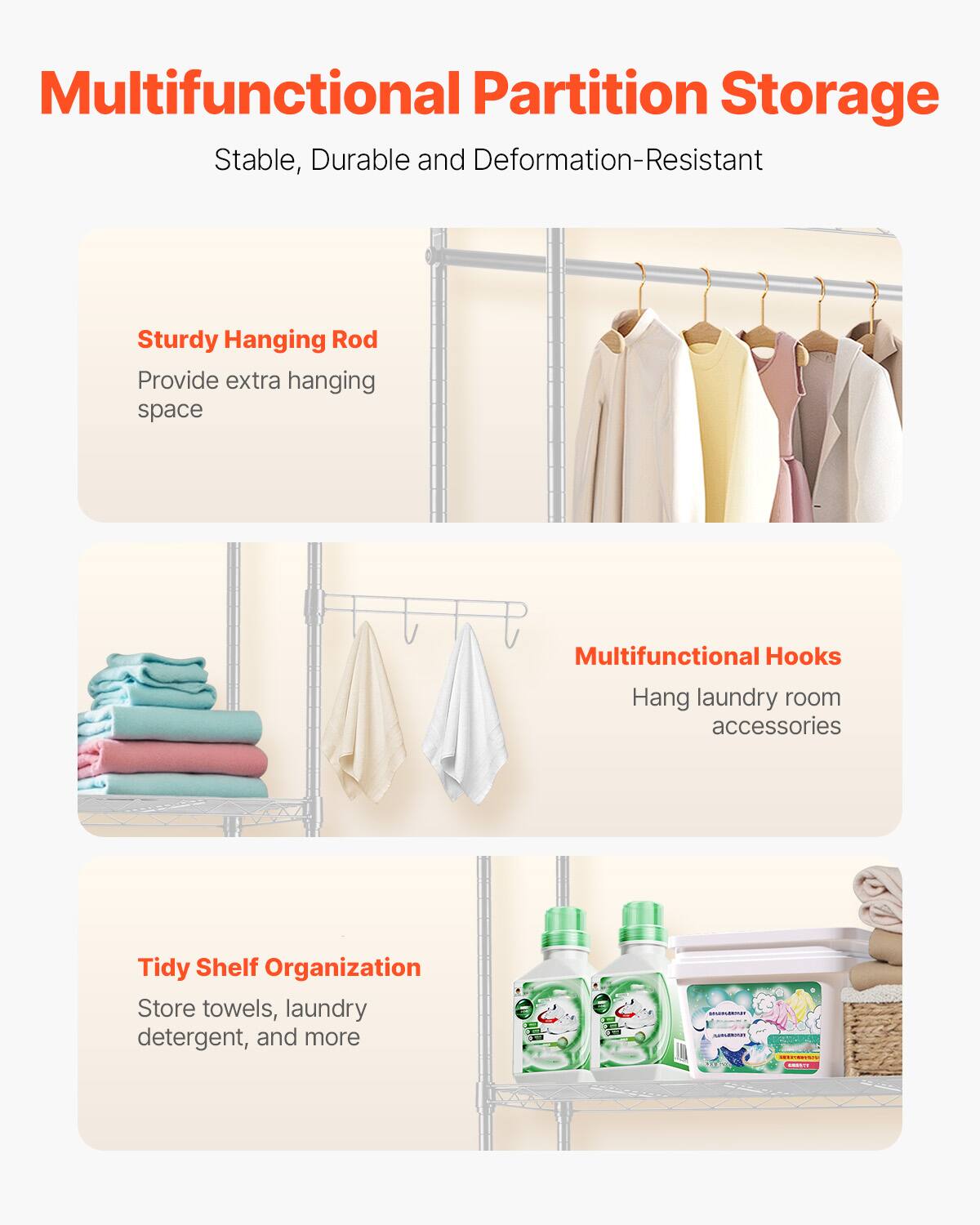 Multifunctional Partition Storage  
Stable, Durable and Deformation-Resistant  

Sturdy Hanging Rod  
Provide extra hanging space  

Multifunctional Hooks  
Hang laundry room accessories  

Tidy Shelf Organization  
Store towels, laundry detergent, and more