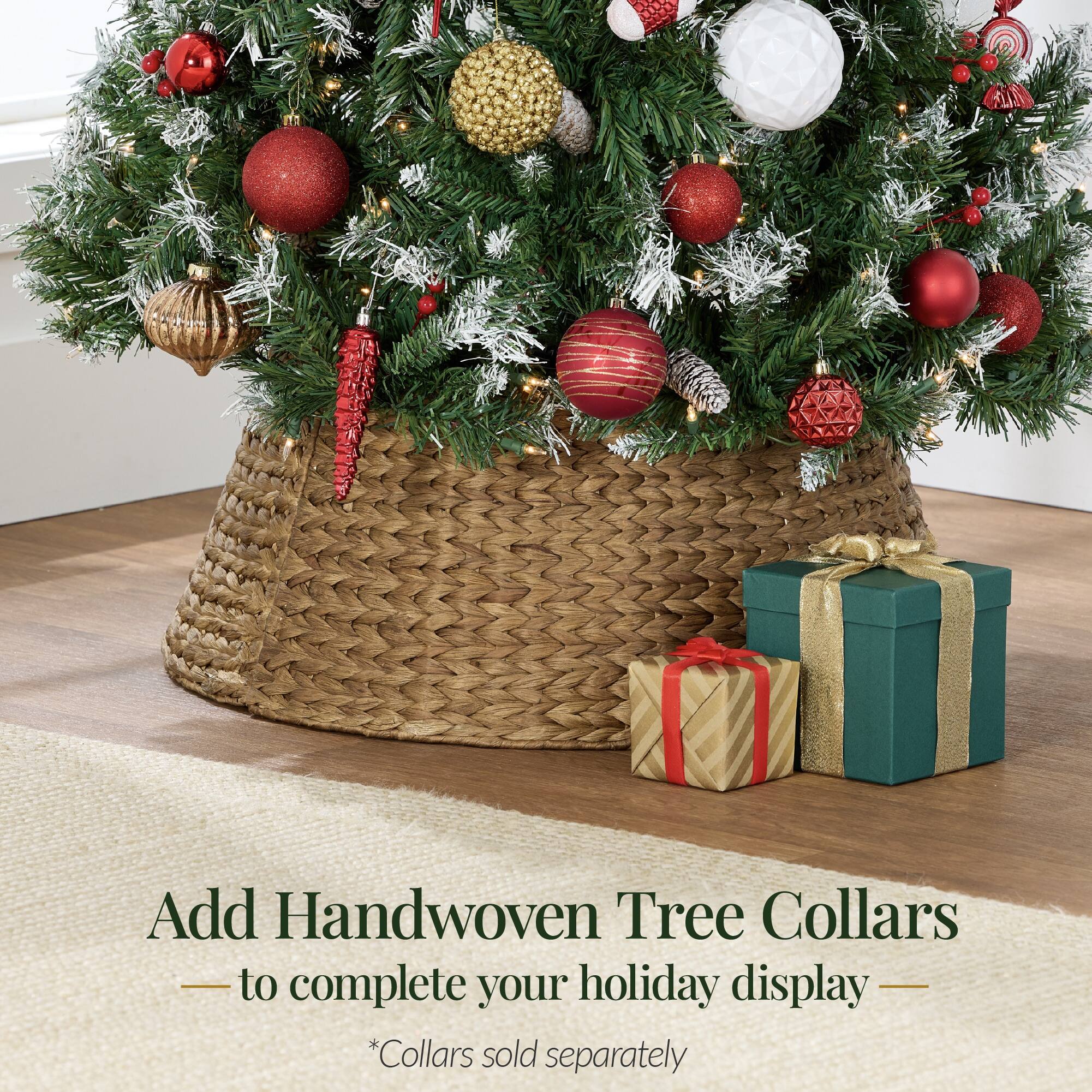 Add Handwoven Tree Collars to complete your holiday display  
*Collars sold separately