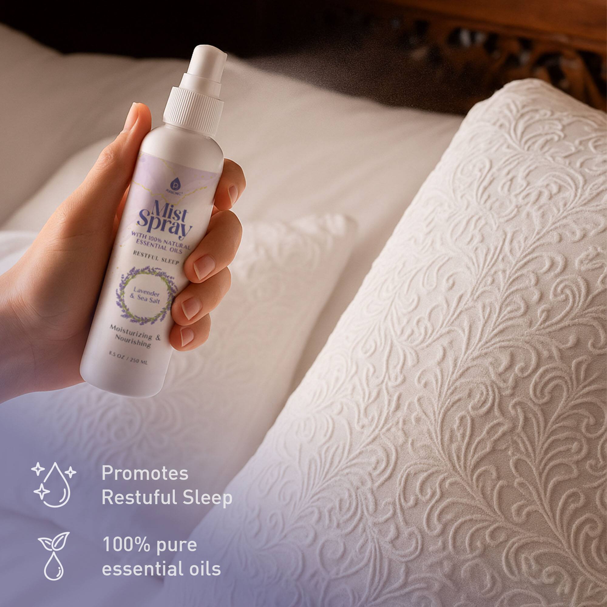 Mist Spray  
WITH 100% NATURAL ESSENTIAL OILS  
RESTFUL SLEEP  

Moisturizing & Nourishing  
Lavender & Sea Salt  

Promotes Restful Sleep  
100% pure essential oils