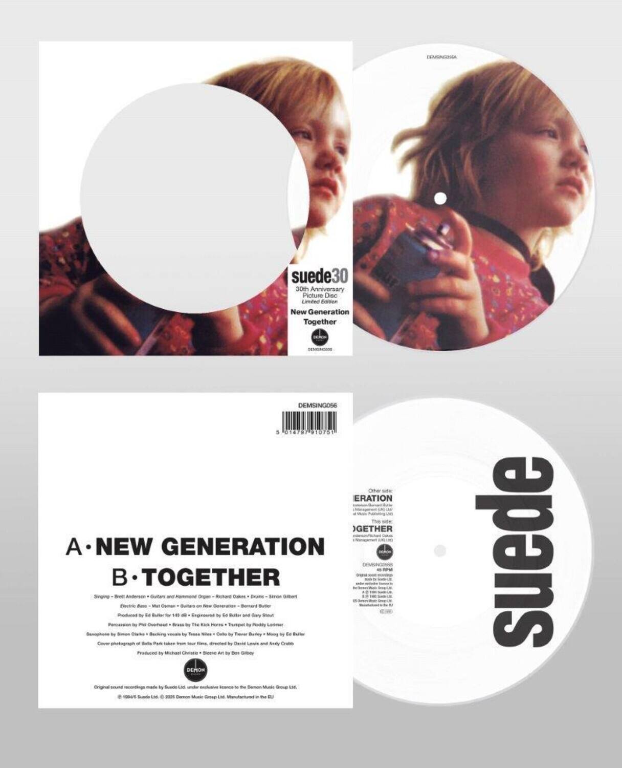 **suede30**  
30th Anniversary Limited Edition  
New Generation Together  

**A. NEW GENERATION**  
B. TOGETHER  

Singing - Brett Anderson - Guitar and Harmonica - Richard Olsen - Drums - Simon Gilbert  
Electric Bass - Mat Osman - Drums on New Generation - Bernard Butler  
Produced by Ed Buller for 404 - Engineered by Ed Buller and Gary Lurie  
Mixed by Ed Buller - Assisted by Paul Hogg - Drums by The Pink Horses - Strings by Polly Linnell  
Drums by Steve Clark - Backing vocals by Tessa Niles - Choir by The Pink Horses - Mixed by Ed Buller  
Cover photograph of the band taken from our films, directed by David Lewis and Andy Croft  
Produced by Michael Tighe - Art by Bob Gilroy  

Original sound recording made by Guilde Ltd under exclusive license to the Demon Music Group Ltd.  
© 1994 Suede Ltd. © 2014 Demon Music Group Ltd. Made in the EU  

**suede**  
30th Anniversary Limited Edition  
New Generation Together  

**DEMONSING056**  
DEMONSING05