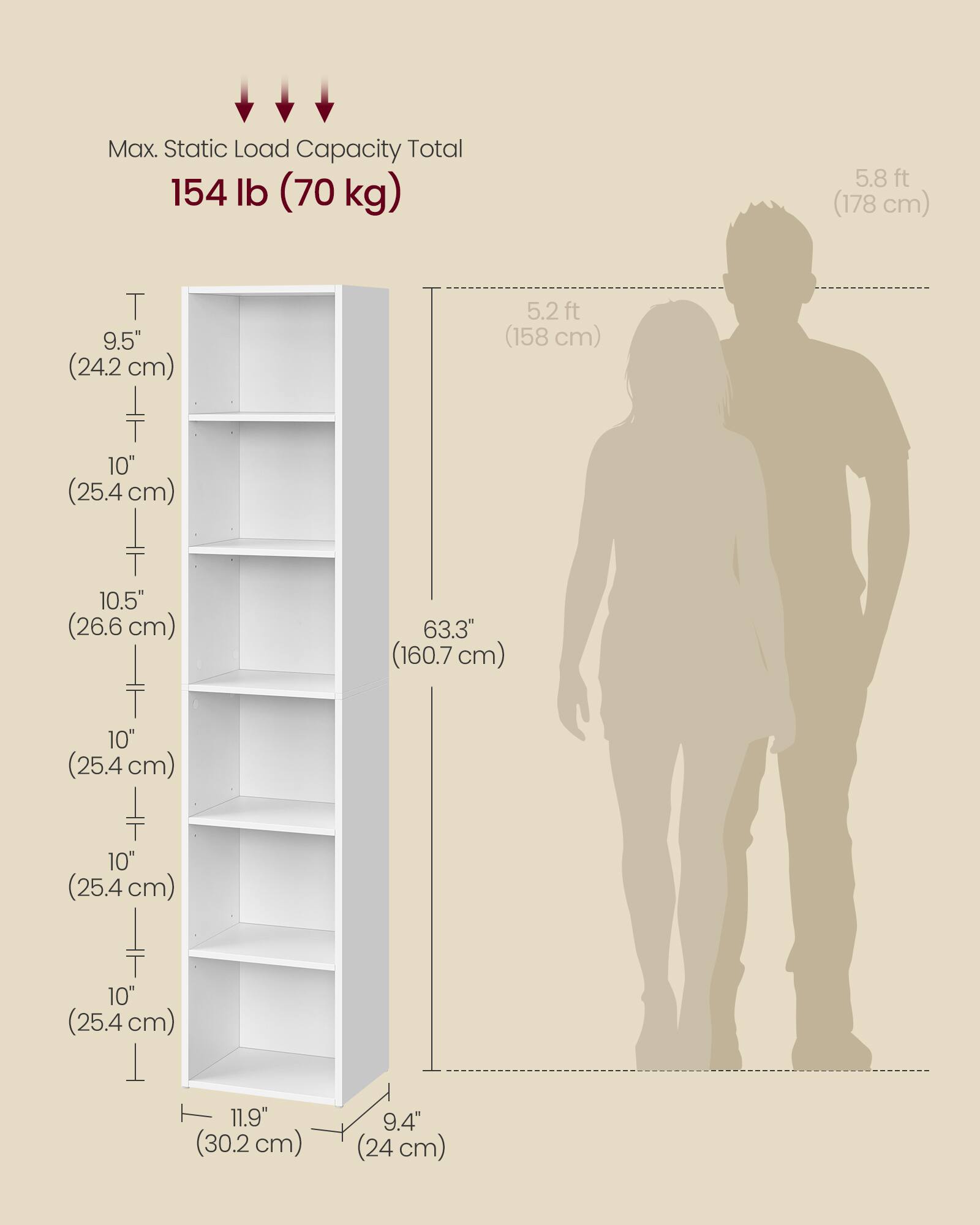 Max. Static Load Capacity Total: 154 lb (70 kg)

- 5.8 ft (178 cm)
- 5.2 ft (158 cm)
- 9.5" (24.2 cm)
- 10" (25.4 cm)
- 10.5" (26.6 cm)
- 10" (25.4 cm)
- 10" (25.4 cm)
- 10" (25.4 cm)
- 11.9" (30.2 cm)
- 9.4" (24 cm)
- 63.3" (160.7 cm)