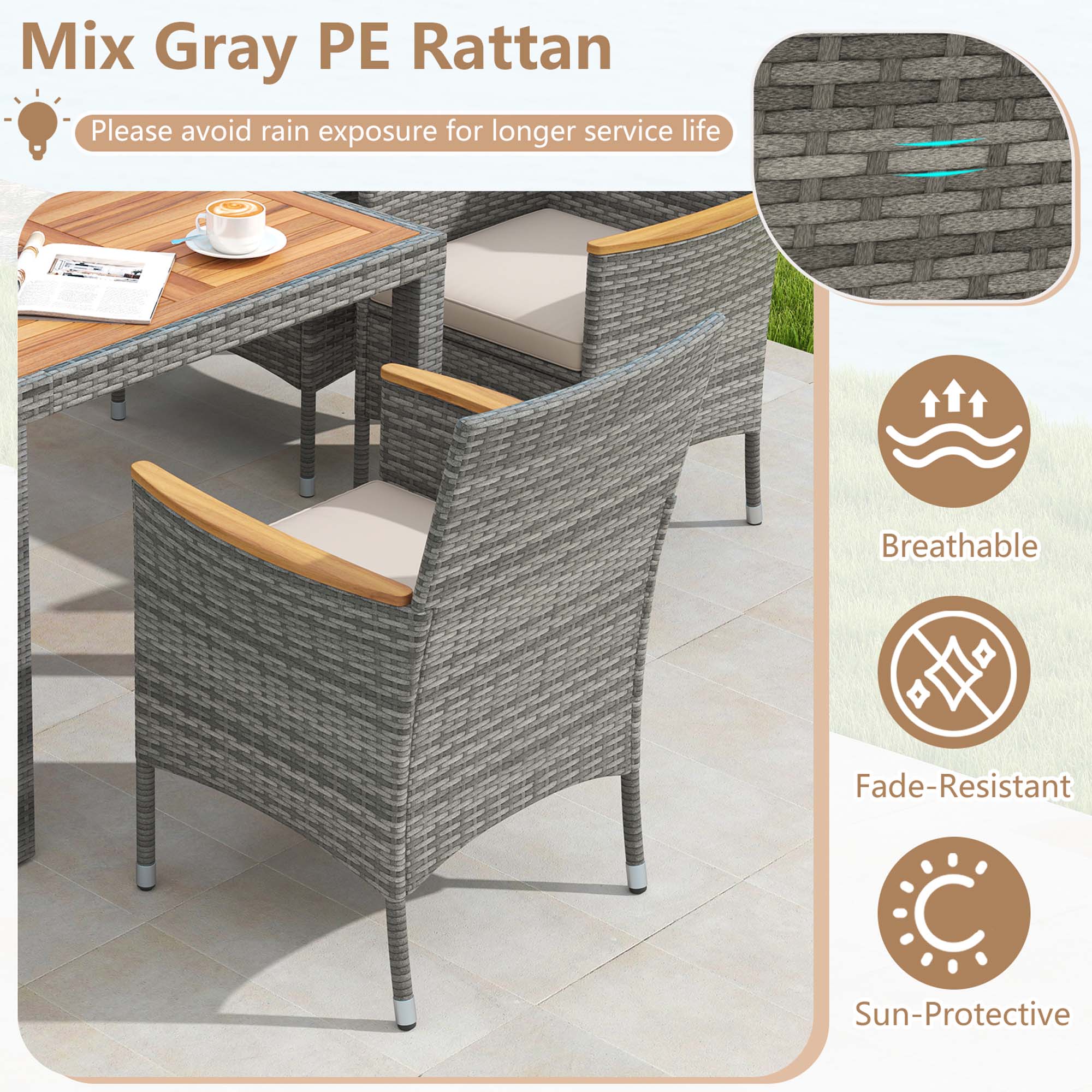 Mix Gray PE Rattan: Please avoid rain exposure for longer service life. Breathable. Fade-Resistant. Sun-Protective.
