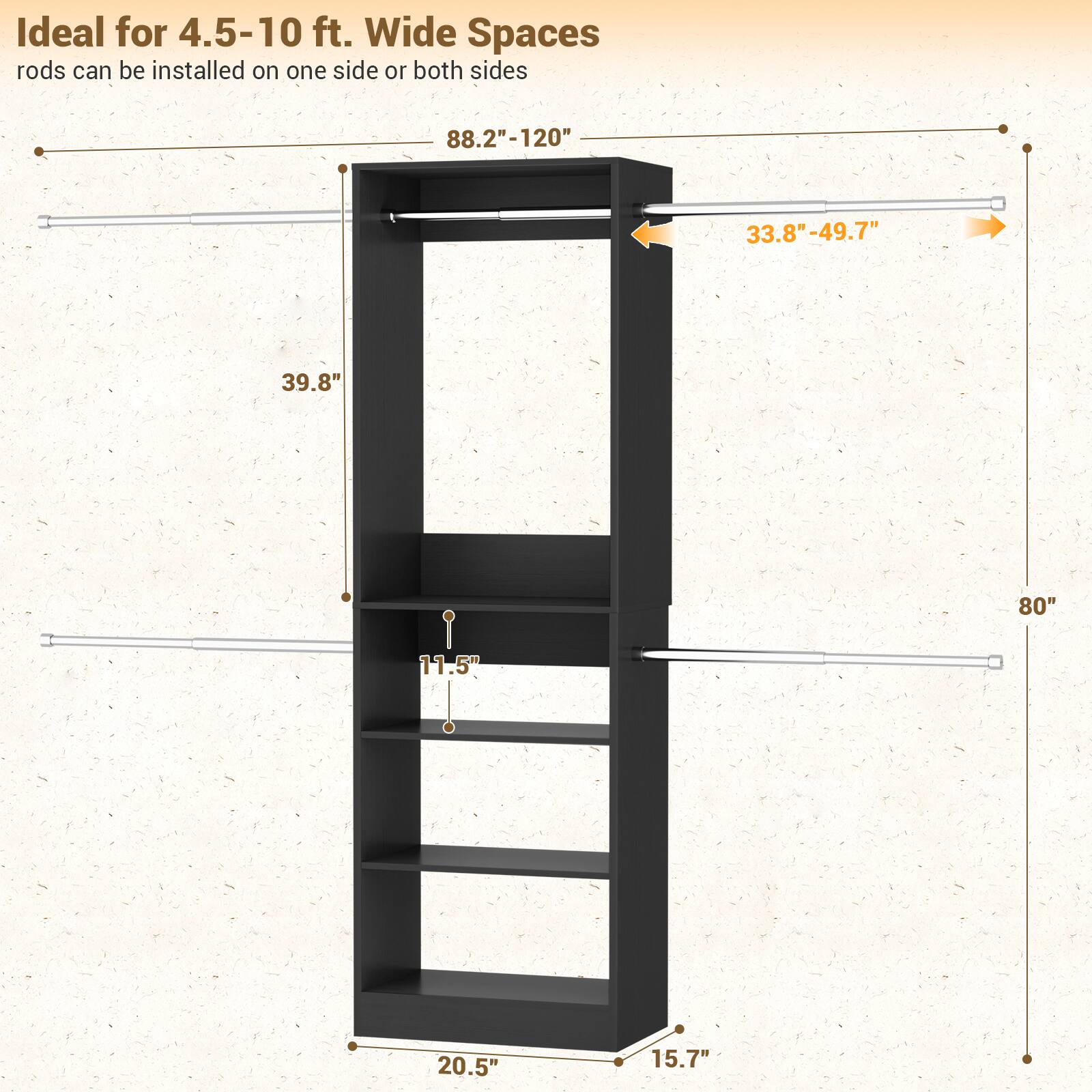 Ideal for 4.5-10 ft. Wide Spaces  
rods can be installed on one side or both sides  

- 88.2"-120"  
- 33.8"-49.7"  
- 39.8"  
- 80"  
- 11.5"  
- 20.5"  
- 15.7"
