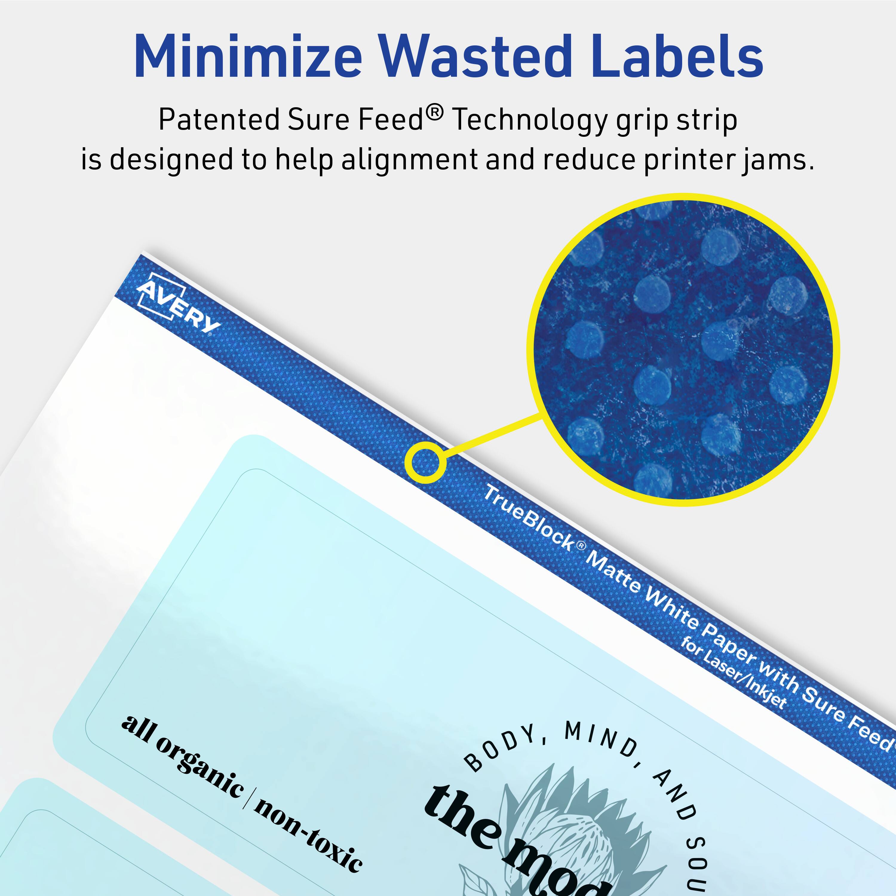 Minimize Wasted Labels

Patented Sure Feed® Technology grip strip is designed to help alignment and reduce printer jams.

AVERY TrueBlock Matte White for Paper Laser/Inkjet with Sure Feed®

all organic | non-toxic

BODY, MIND, AND SOUL

the mod