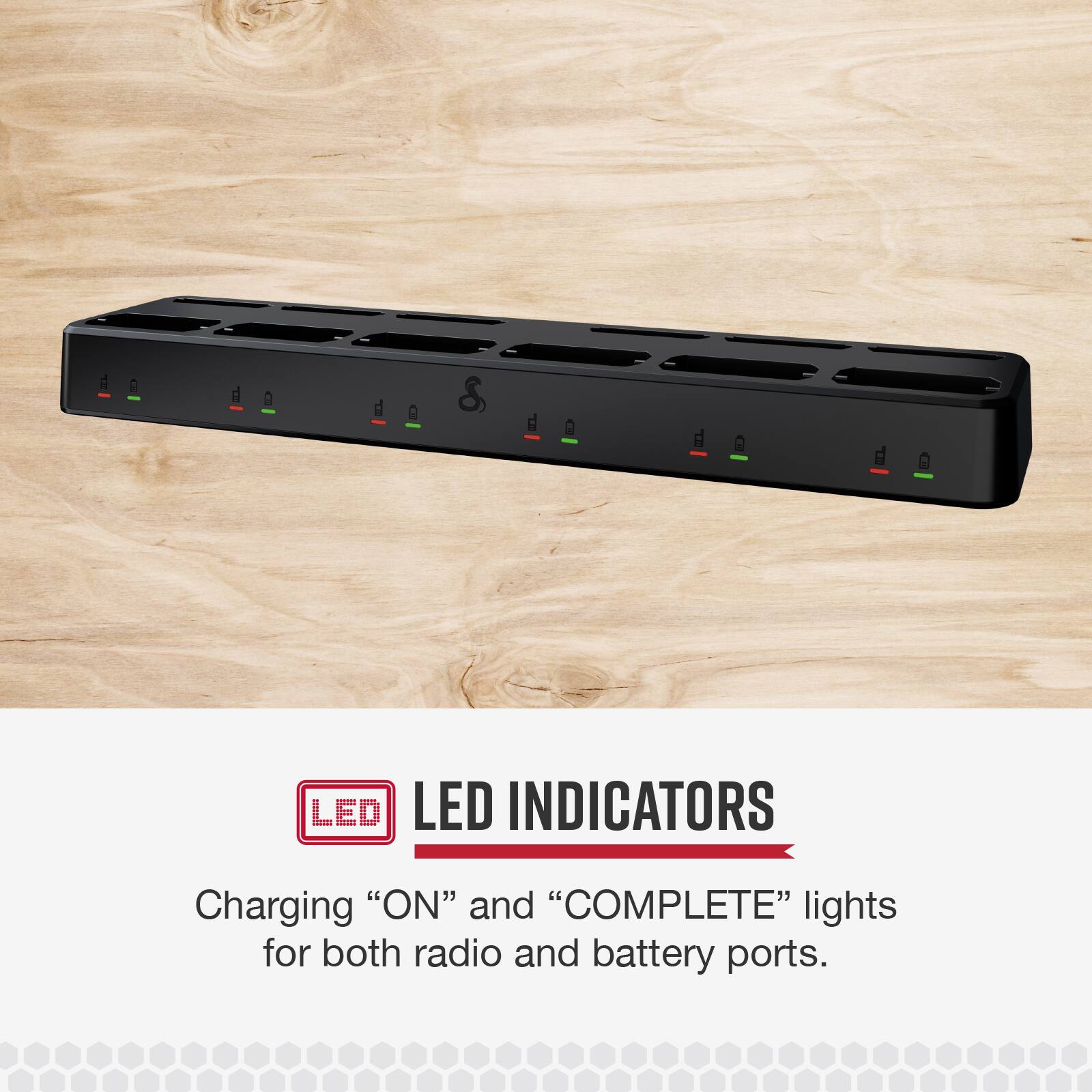 LED Indicators are designed to provide charging "ON" and "COMPLETE" lights for both radio and battery ports.