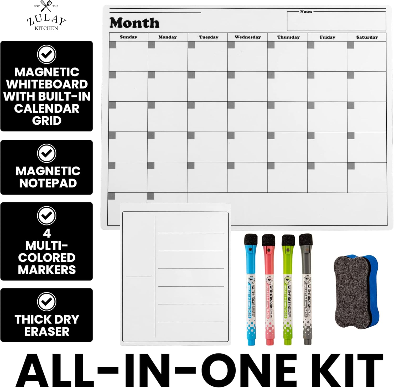 ZULAY KITCHEN

MAGNETIC WHITEBOARD WITH BUILT-IN CALENDAR GRID

MAGNETIC NOTE PAD

4 MULTI-COLORED MARKERS

THICK DRY ERASER

ALL-IN-ONE KIT