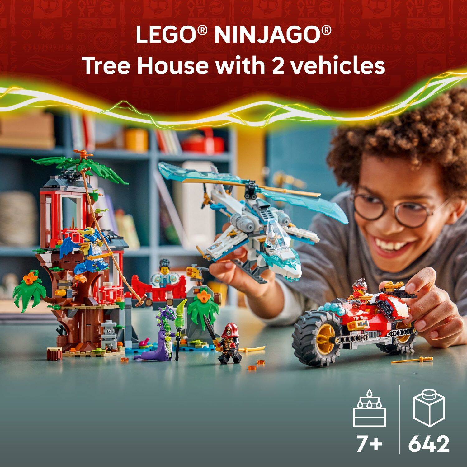 LEGO® NINJAGO®  
Tree House with 2 vehicles  

7+  
642