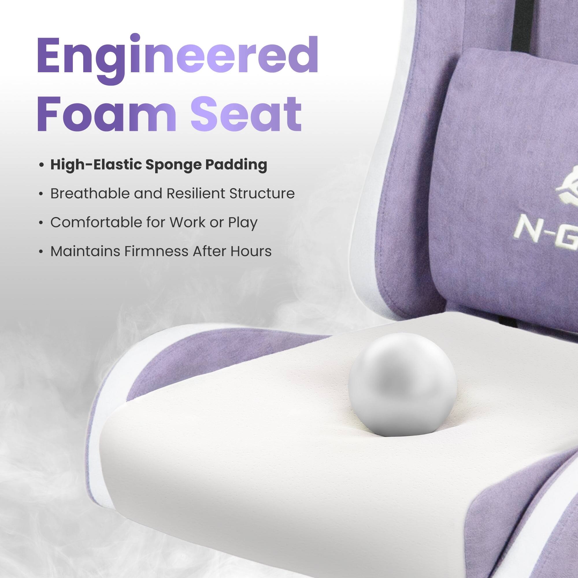 Engineered Foam Seat

- High-Elastic Sponge Padding
- Breathable and Resilient Structure
- Comfortable for Work or Play
- Maintains Firmness After Hours