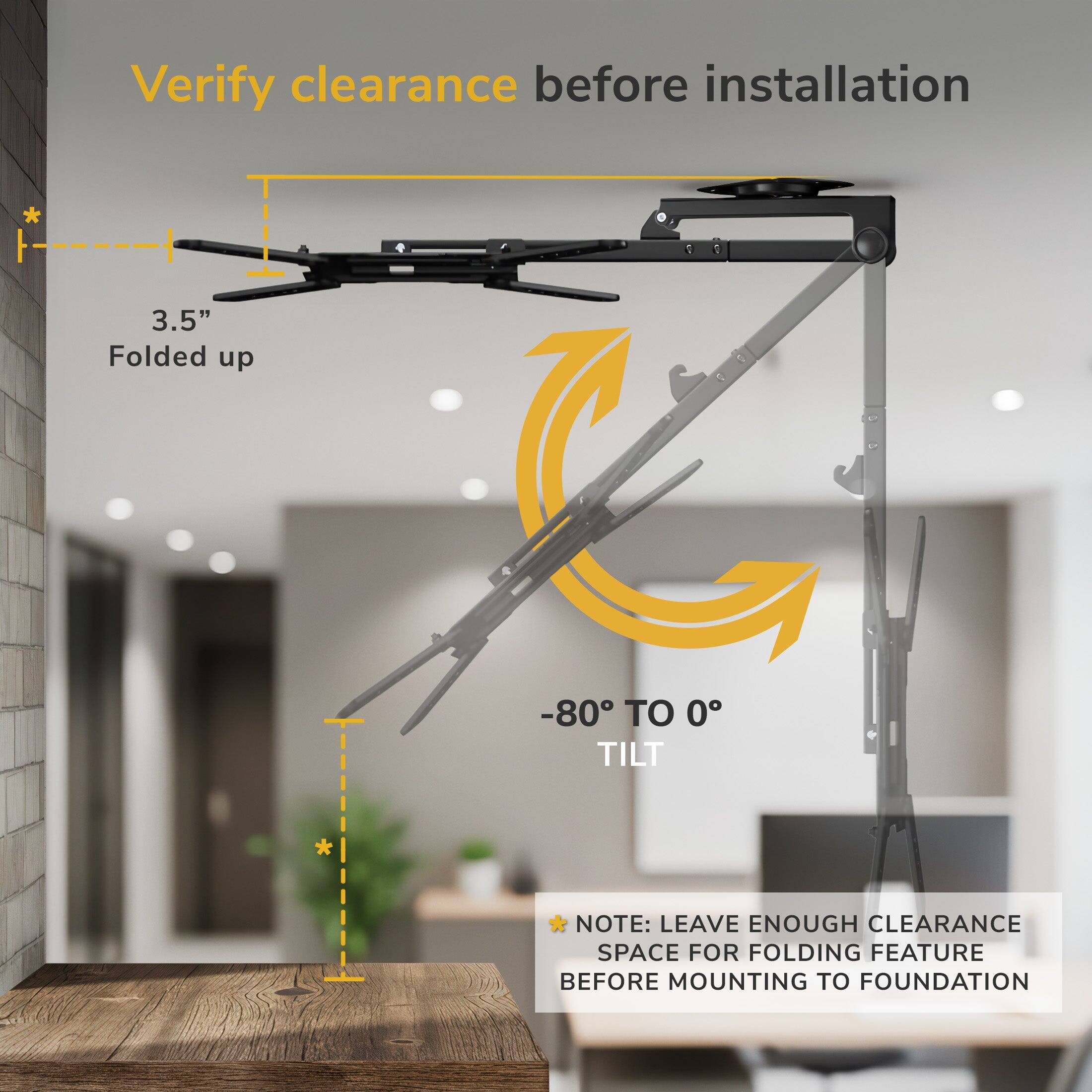 Verify clearance before installation

3.5" Folded up

-80° TO 0° TILT

NOTE: LEAVE ENOUGH CLEARANCE SPACE FOR FOLDING FEATURE BEFORE MOUNTING TO FOUNDATION