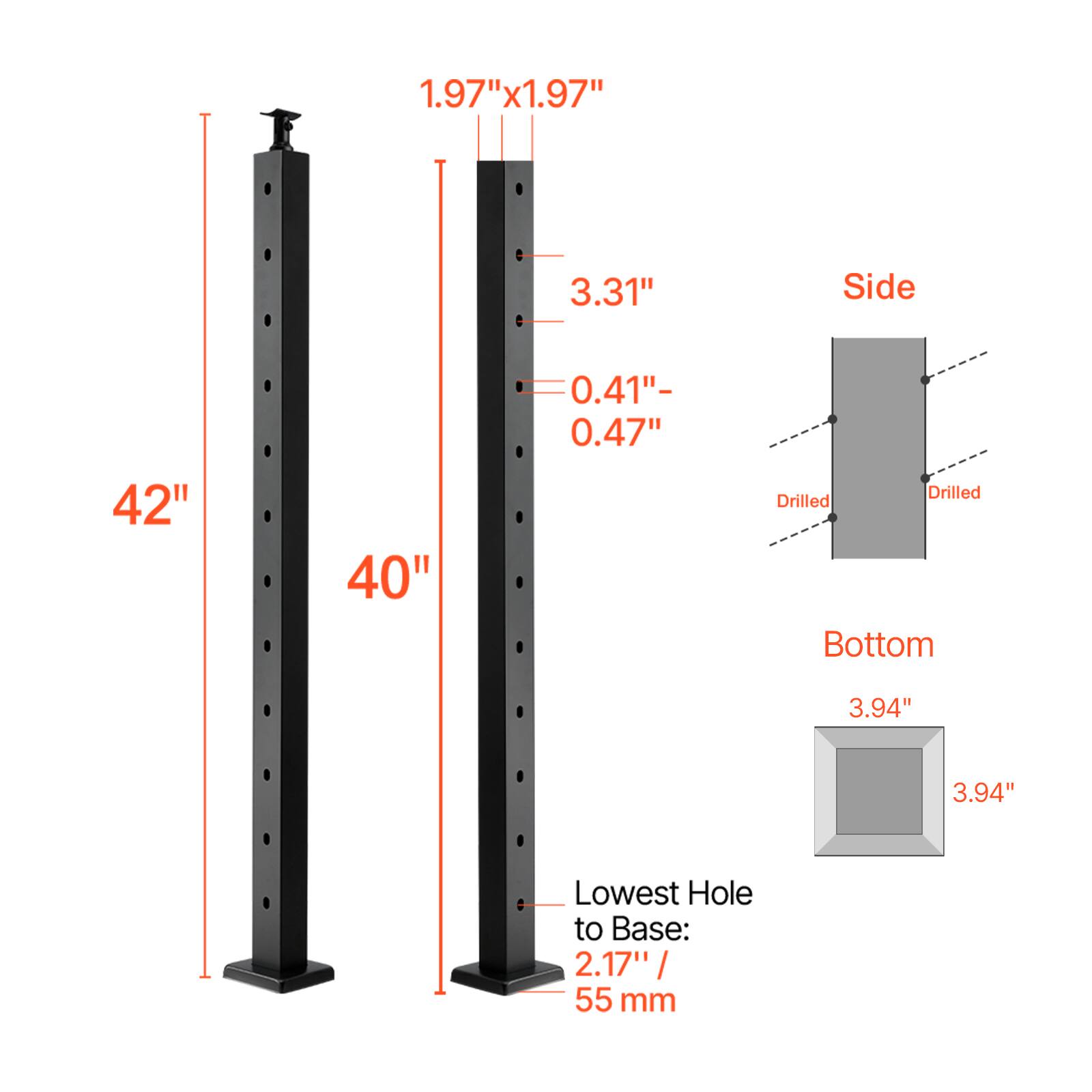 1.97" x 1.97"  
3.31"  
Side  
42"  
40"  
0.41" - 0.47"  
Drilled  
Drilled  
Bottom  
3.94"  
3.94"  
Lowest Hole to Base: 2.17" / 55 mm