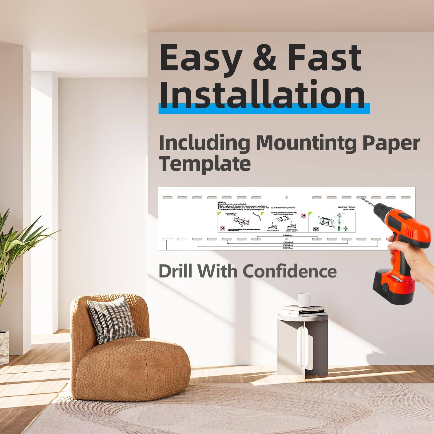 Easy & Fast Installation  
Including Mountingtg Paper Template  
Drill With Confidence