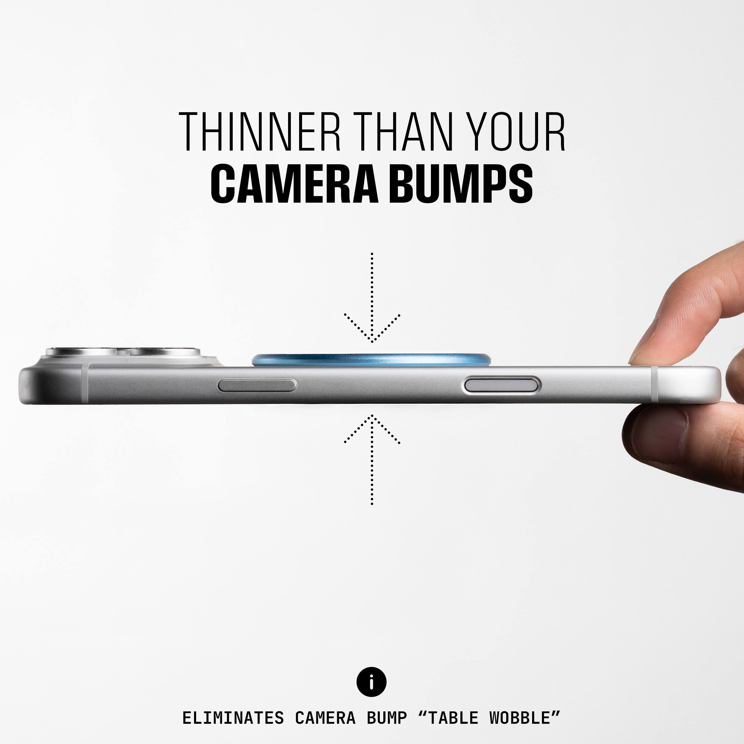 Thinner than your camera bumps

Eliminates camera bump "table wobble"