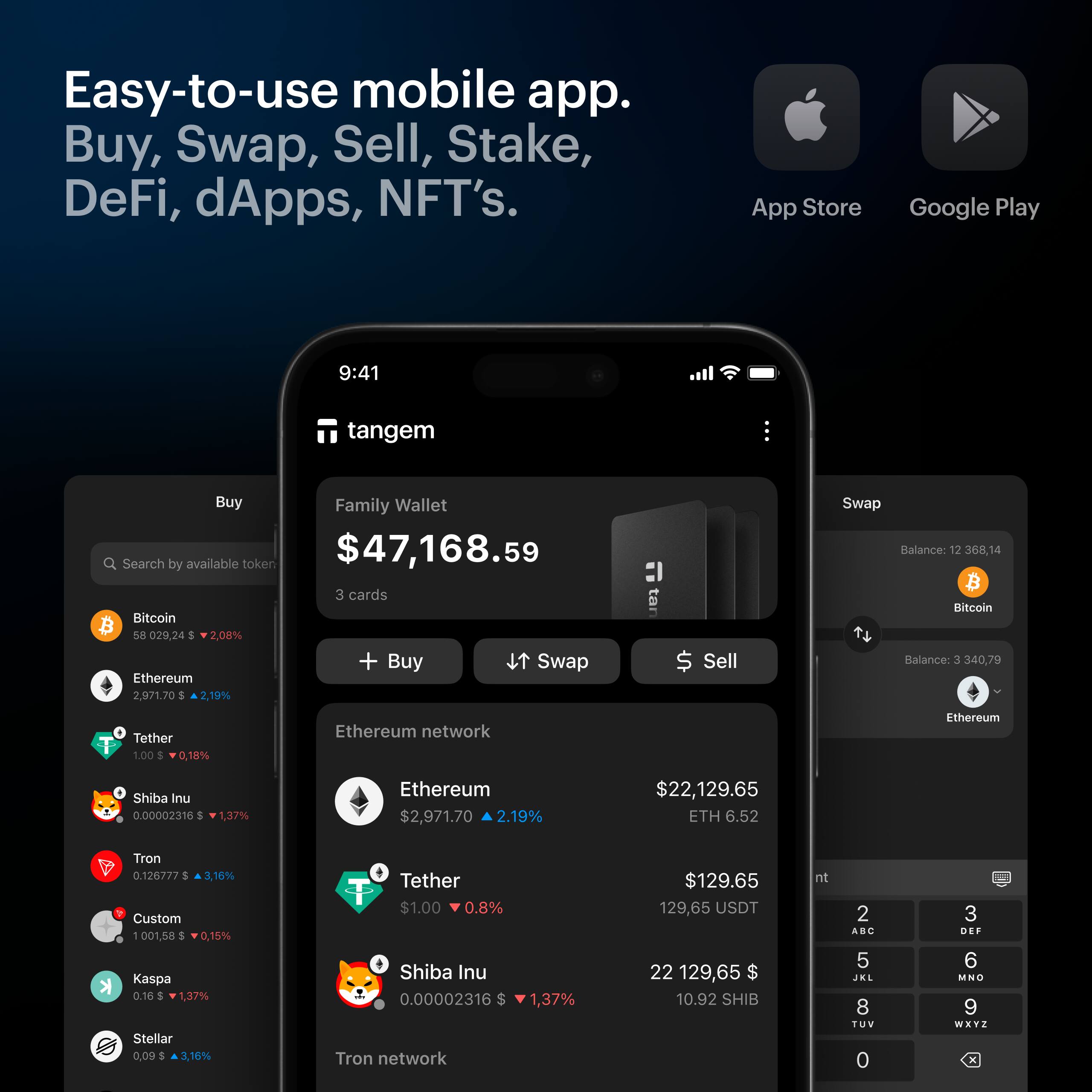 Easy-to-use mobile app. Buy, Swap, Sell, Stake, DeFi, dApps, NFT's.

App Store Google Play

Family Wallet
$47,168.59
3 cards

Buy Swap Sell

Search by available token

Bitcoin
58,292.24 $2.08%

Ethereum
2,971.70 $2.19%

Tether
1.00 $0.18%

Shiba Inu
0.00002316 $1.37%

Tron
0.126777 $3.16%

Custom
1,001.58 $0.15%

Kaspa
0.16 $1.37%

Stellar
0.09 $3.15%

Ethereum network
Ethereum $2,971.70 $22,129.65 ETH 6.52
Tether $1.00 $129.65 USDT
Shiba Inu 0.00002316 10.92