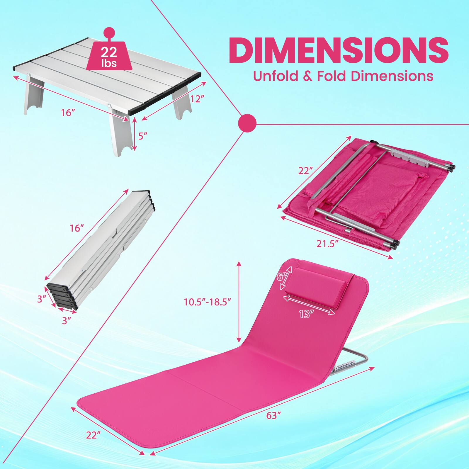 22 lbs

DIMENSIONS
Unfold & Fold Dimensions

16"
12"
5"
22"
16"
21.5"
3"
3"
10.5"-18.5"
13"
63"
22"