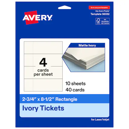 Go to avery.com/templates
Use Avery Presta Template 95332
Matte Ivory
4 cards per sheet
10 sheets
40 cards
2-3/4" x 8-1/2" Rectangle
Ivory Tickets for Laser/Inkjet