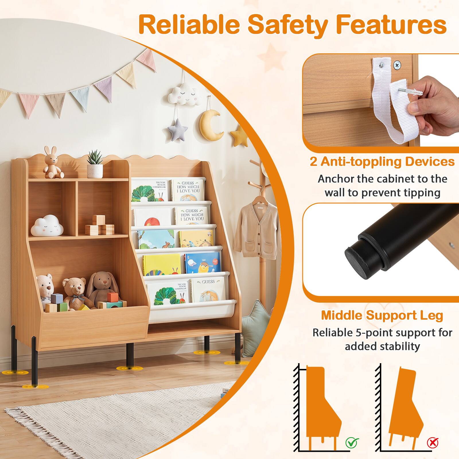 Reliable Safety Features

2 Anti-toppling Devices
Anchor the cabinet to the wall to prevent tipping

Middle Support Leg
Reliable 5-point support for added stability