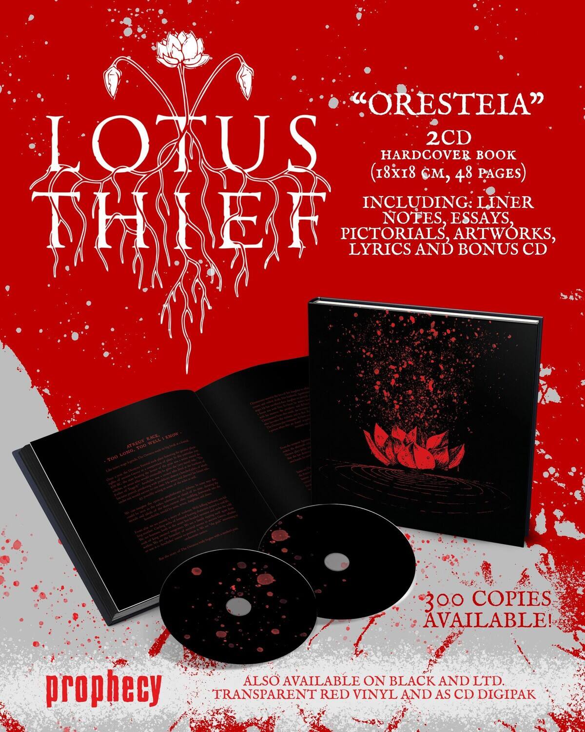 **LOTUS THIEF**

**"ORESTEIA"**  
2CD  
HARDCOVER BOOK (18x18 cm, 48 PAGES)  
INCLUDING: LINER NOTES, ESSAYS, PICTORIALS, ARTWORKS, LYRICS AND BONUS CD

300 COPIES AVAILABLE!

ALSO AVAILABLE ON BLACK AND LTD. TRANSPARENT RED VINYL AND AS CD DIGIPAK

prophecy