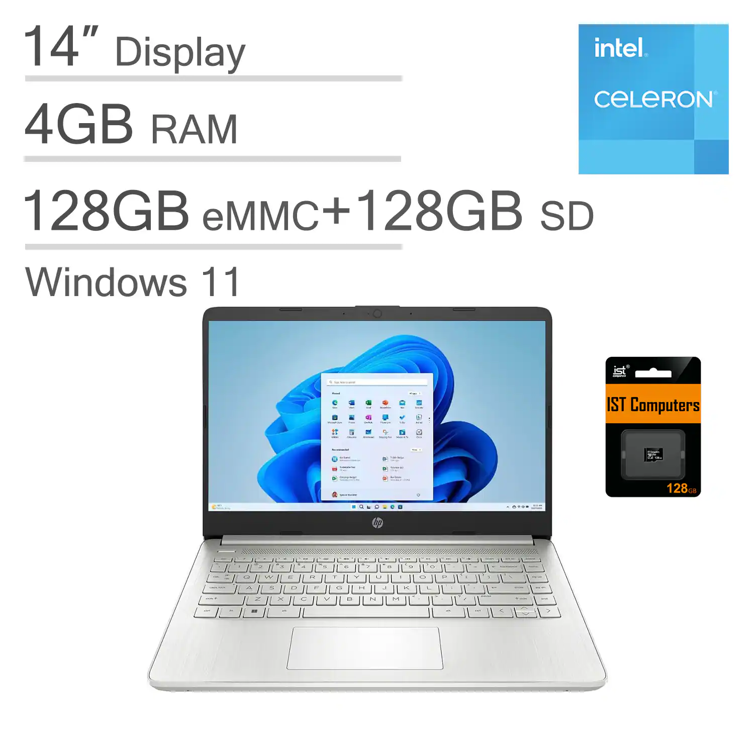 14" Display  
4GB RAM  
Intel Celeron  
128GB eMMC + 128GB SD  
Windows 11  
IST Computers