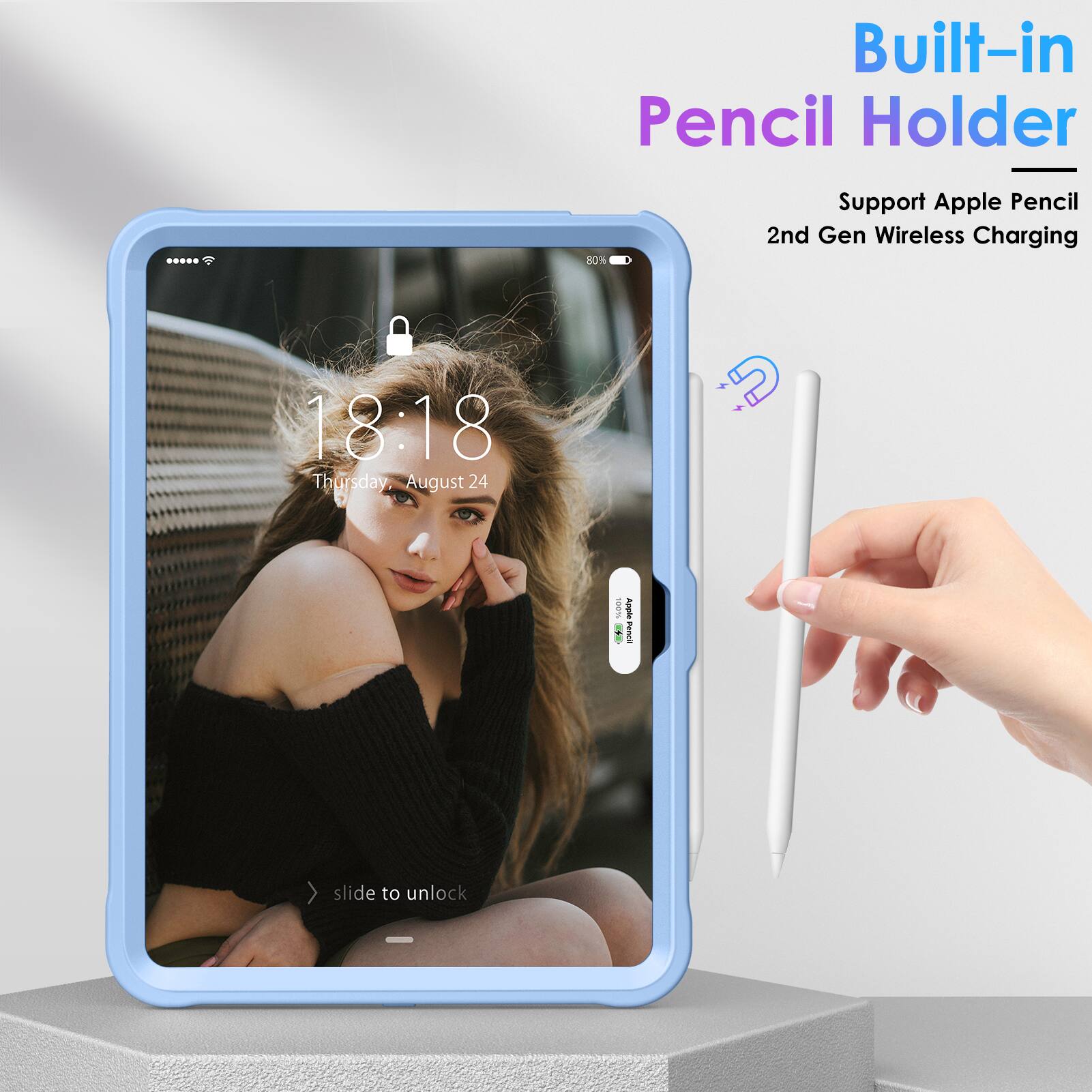Built-in Pencil Holder  
Support Apple Pencil 2nd Gen Wireless Charging  

18:18  
Thursday, August 24  

slide to unlock