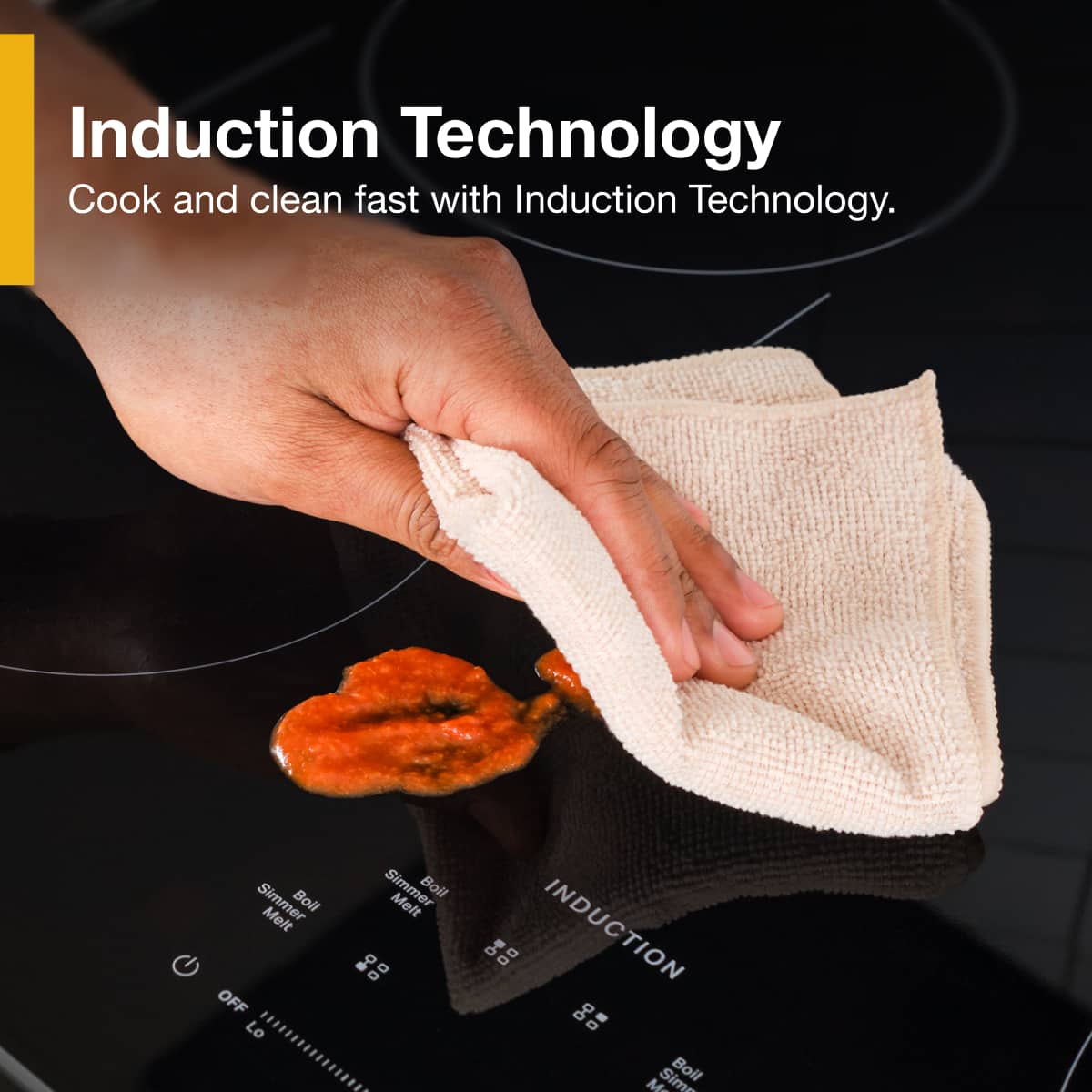 Induction Technology
Cook and clean fast with Induction Technology.