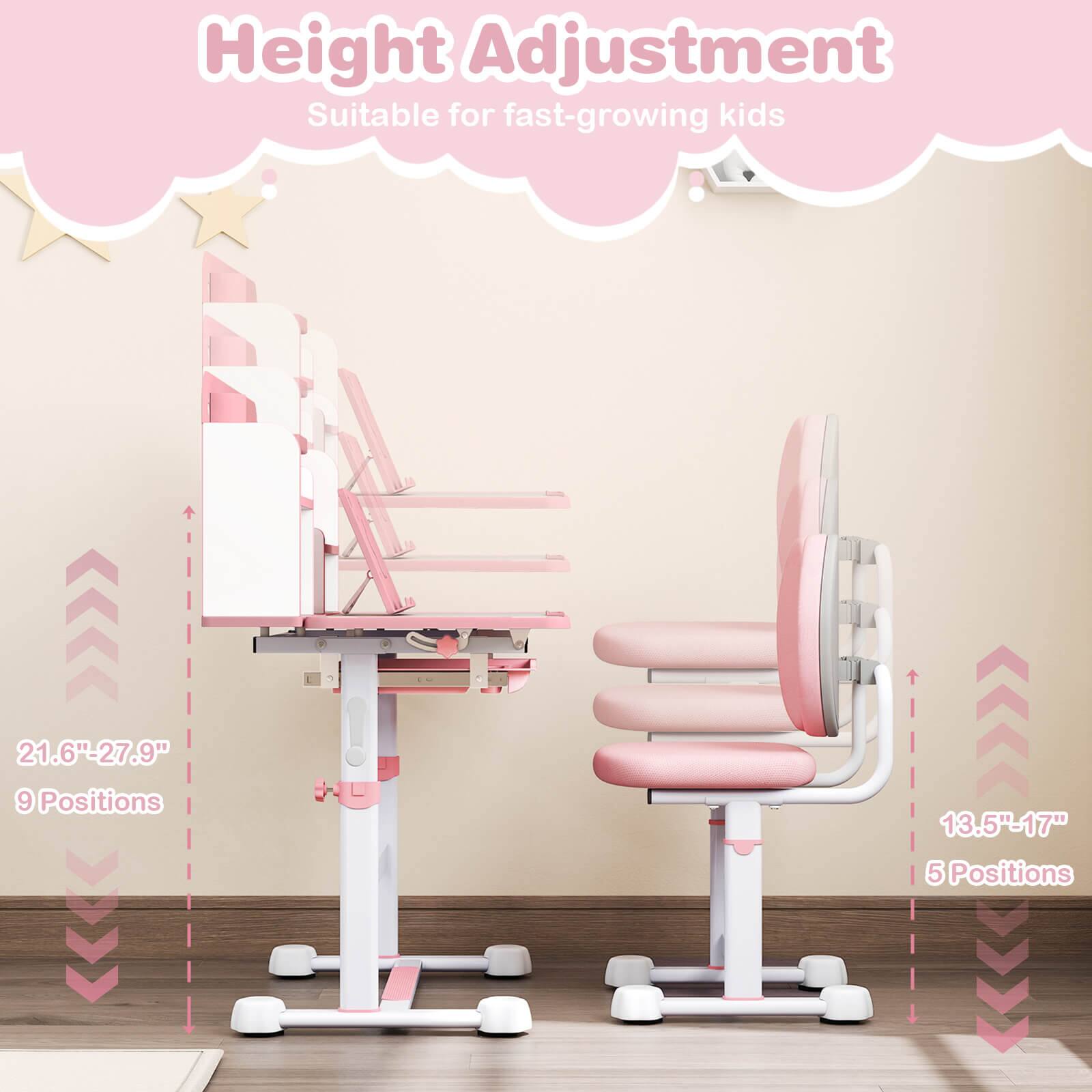 Height Adjustment  
Suitable for fast-growing kids  

21.6" - 27.9"  
9 Positions  

13.5" - 17"  
5 Positions