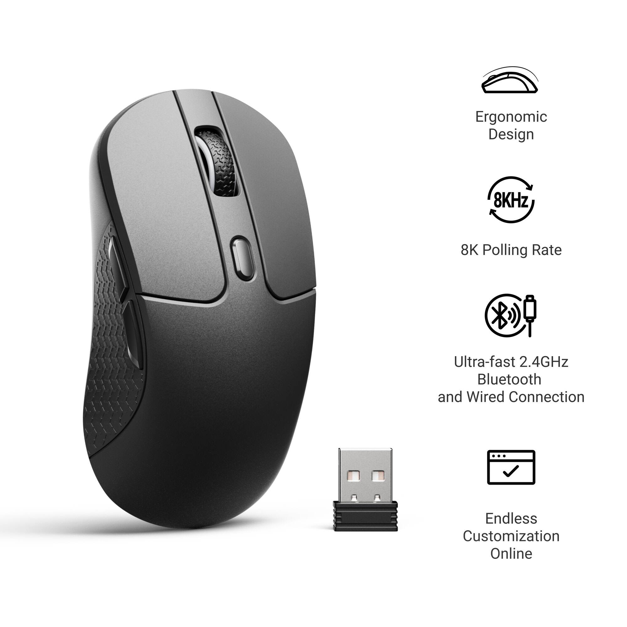 Ergonomic Design  
8KHz  
8K Polling Rate  
Ultra-fast 2.4GHz Bluetooth and Wired Connection  
Endless Customization Online