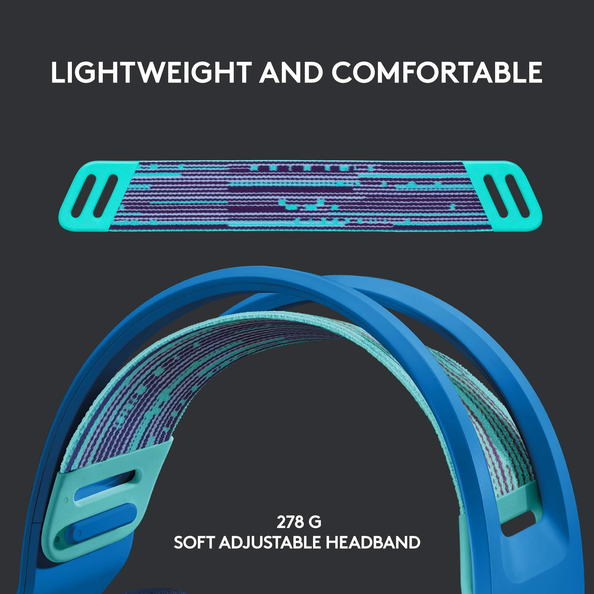 LIGHTWEIGHT AND COMFORTABLE: 278 G SOFT ADJUSTABLE HEADBAND