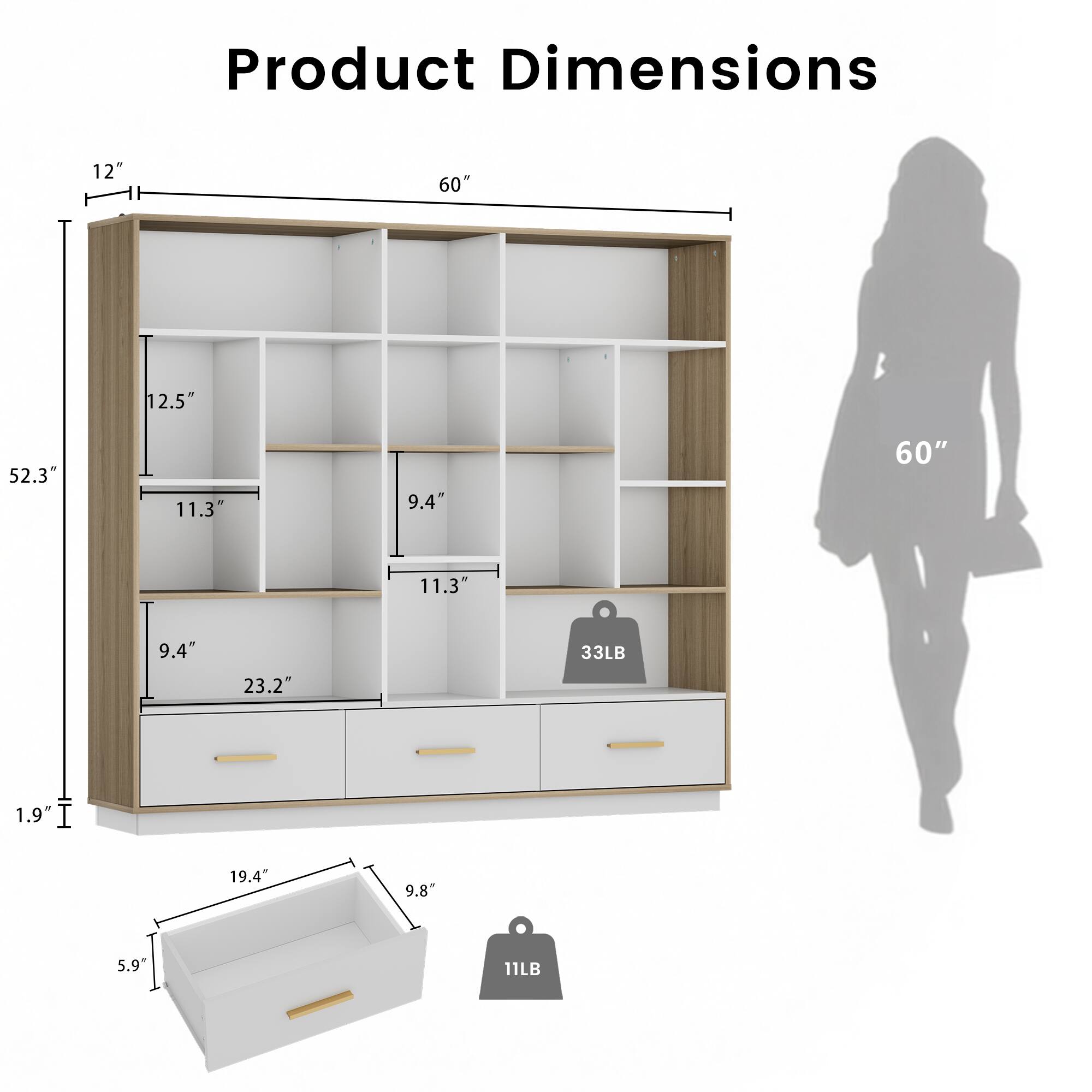 Product Dimensions: 12" x 60" x 52.3"  
Shelf Dimensions: 12.5" x 11.3" x 9.4"  
Drawer Dimensions: 23.2" x 19.4" x 9.8"  
Weight Capacity: 33LB  
Drawer Weight: 11LB