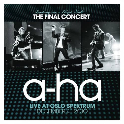 Ending on a High Note  
THE FINAL CONCERT  
a-ha  
LIVE AT OSLO SPEKTRUM  
DECEMBER 4th 2010