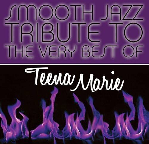 SMOOTH JAZZ  
TRIBUTE TO  
THE VERY BEST OF  

Teena Marie