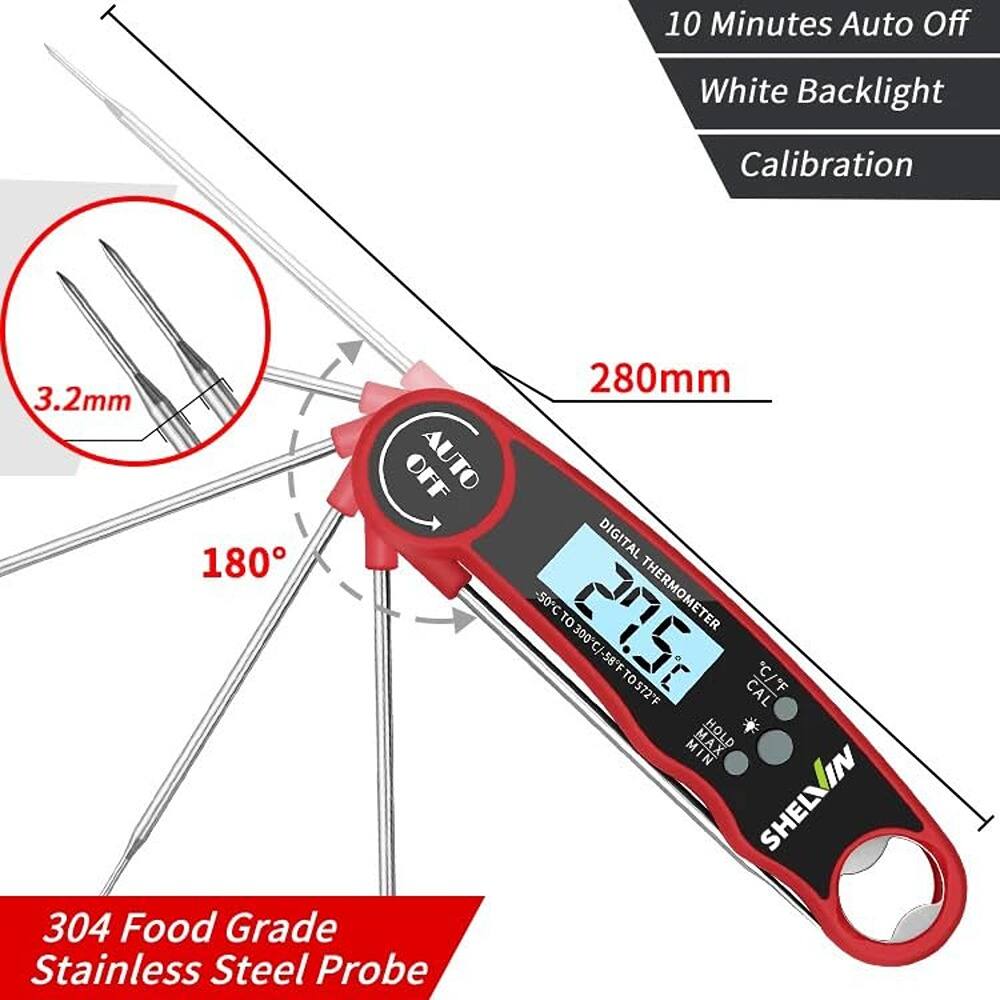 10 Minutes Auto Off  
White Backlight  
Calibration  

3.2mm  
180°  
280mm  

304 Food Grade Stainless Steel Probe  

DIGITAL THERMOMETER  
-50°C TO 27.5°C  
300°C  
58°F TO 572°F  

AUTO OFF  
CAL  
HOLD  
MIN  
MAX  

SHEVIN
