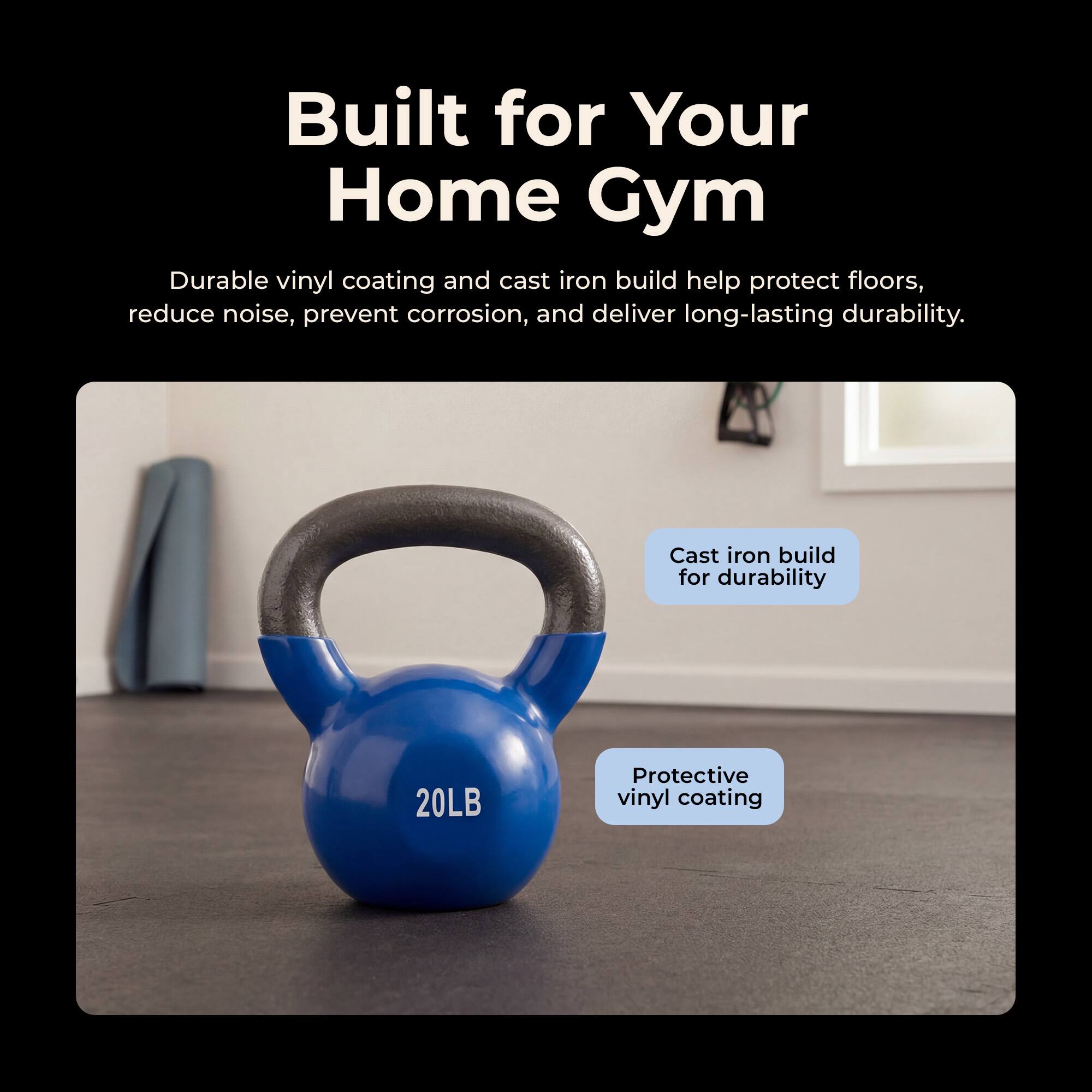 Built for Your Home Gym

Durable vinyl coating and cast iron build help protect floors, reduce noise, prevent corrosion, and deliver long-lasting durability.

Cast iron build for durability

Protective vinyl coating

20LB