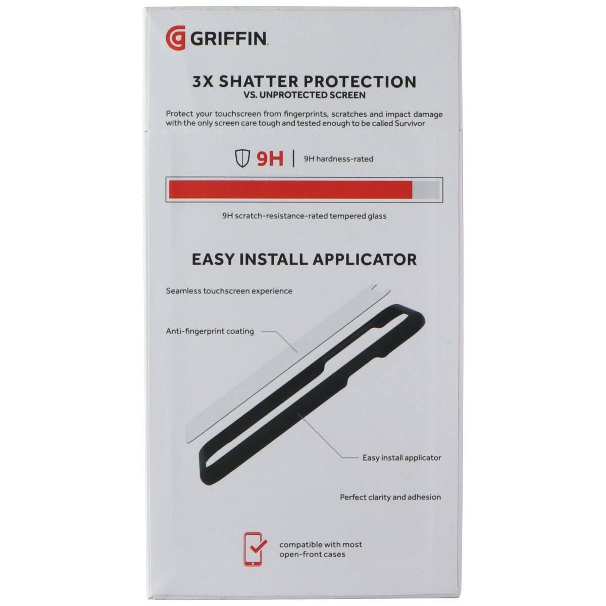 GRIFFIN 3X SHATTER PROTECTION vs. UNPROTECTED SCREEN

Protect your touchscreen from fingerprints, scratches and impact damage with the only screen care tough and tested enough to be called Survivor

9H | 9H hardness-rated
9H scratch-resistance-rated tempered glass

EASY INSTALL APPLICATOR

Seamless touchscreen experience
Anti-fingerprint coating
Easy install applicator
Perfect clarity and adhesion

Compatible with most open-front cases