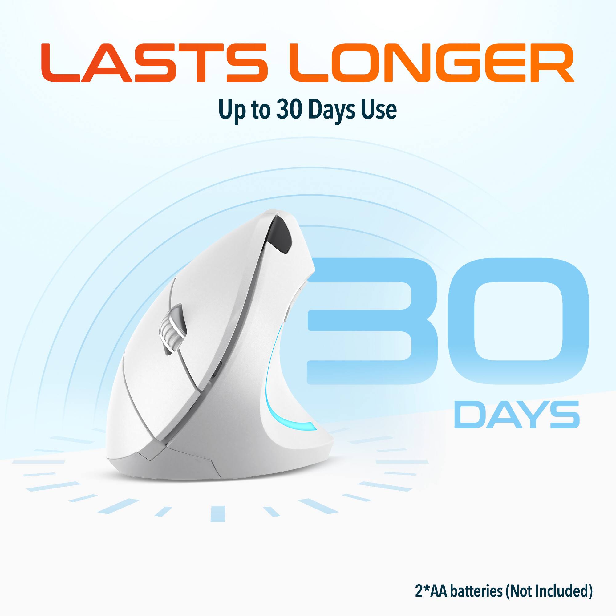 LASTS LONGER  
Up to 30 Days Use  

30 DAYS  

2*AA batteries (Not Included)
