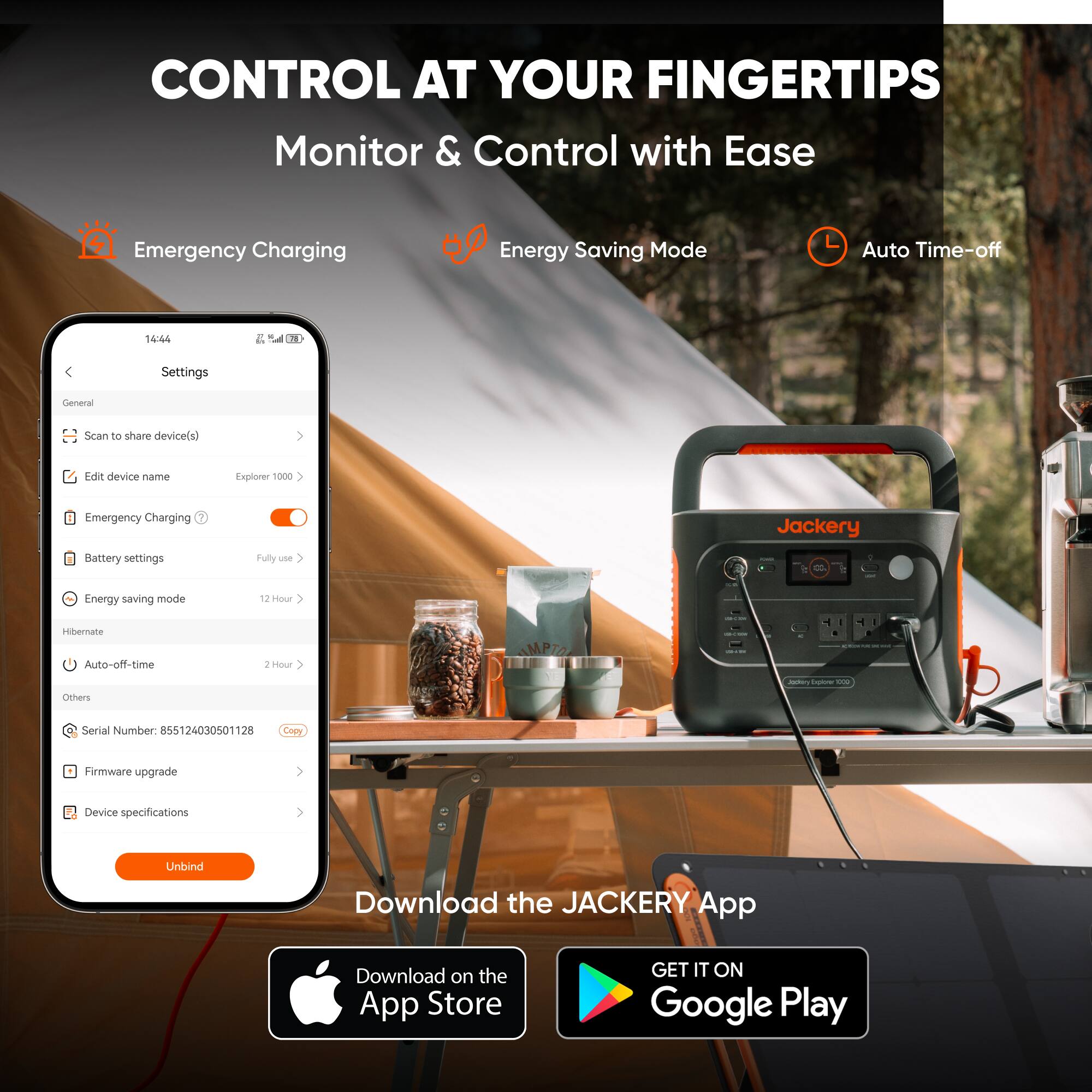 CONTROL AT YOUR FINGERTIPS  
Monitor & Control with Ease  

Emergency Charging  
Energy Saving Mode  
Auto Time-off  

Settings  
- General  
  - Scan to share device(s)  
  - Edit device name  
  - Emergency Charging  
  - Battery settings  
    - Fully use  
  - Energy saving mode  
    - 12 Hour  
  - Hibernate  
  - Auto-off-time  
    - 2 Hour  
- Others  
  - Serial Number: 855124030501128  
  - Firmware upgrade  
  - Device specifications  

Unbind  

Download the JACKERY App  
- Download on the App Store  
- GET IT ON Google Play