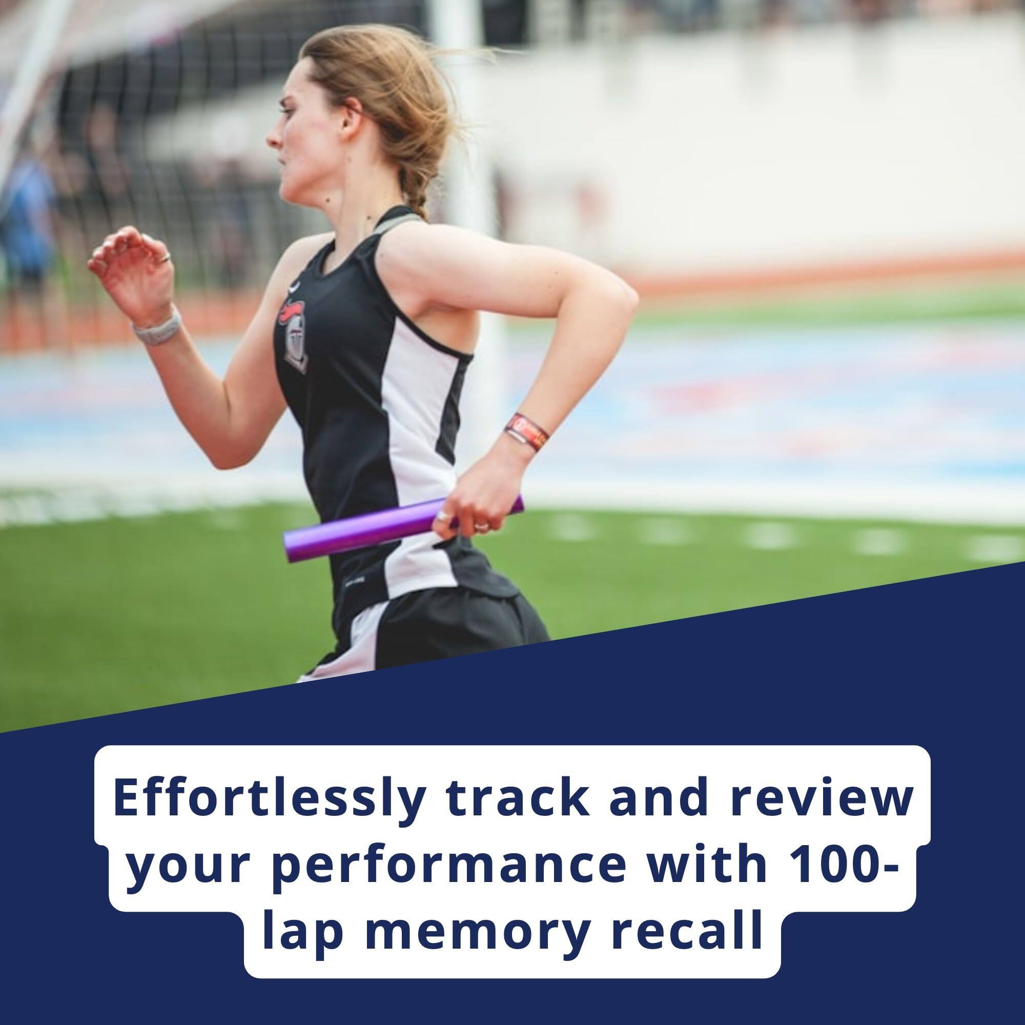 Effortlessly track and review your performance with 100-lap memory recall