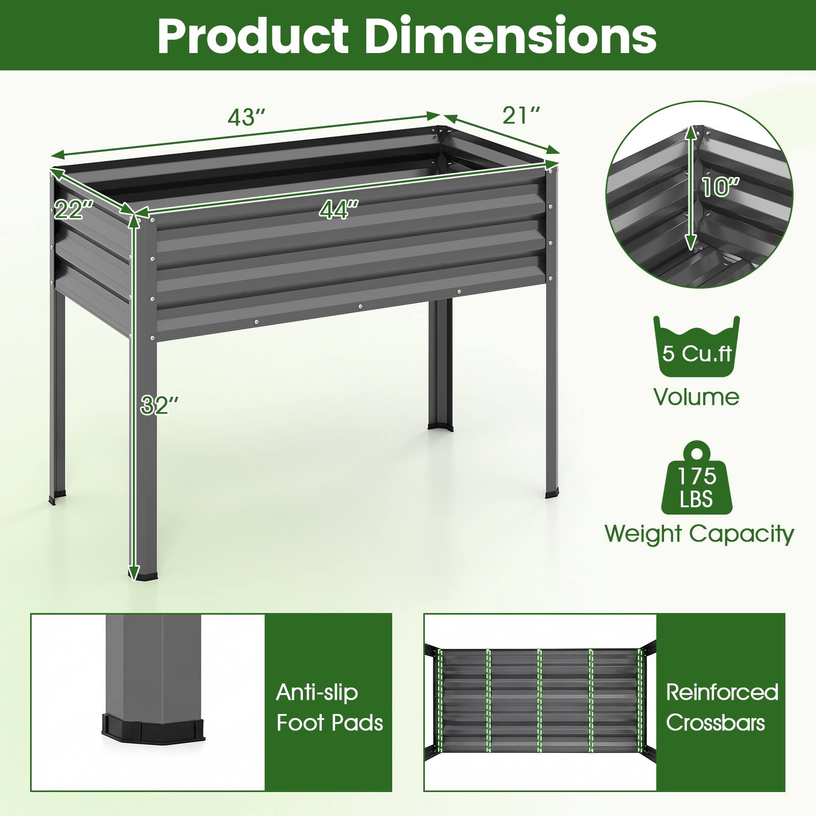 Product Dimensions  
43" x 21" x 22" x 44" x 10"  
5 Cu.ft Volume  
175 LBS Weight Capacity  
Anti-slip Foot Pads  
Reinforced Crossbars