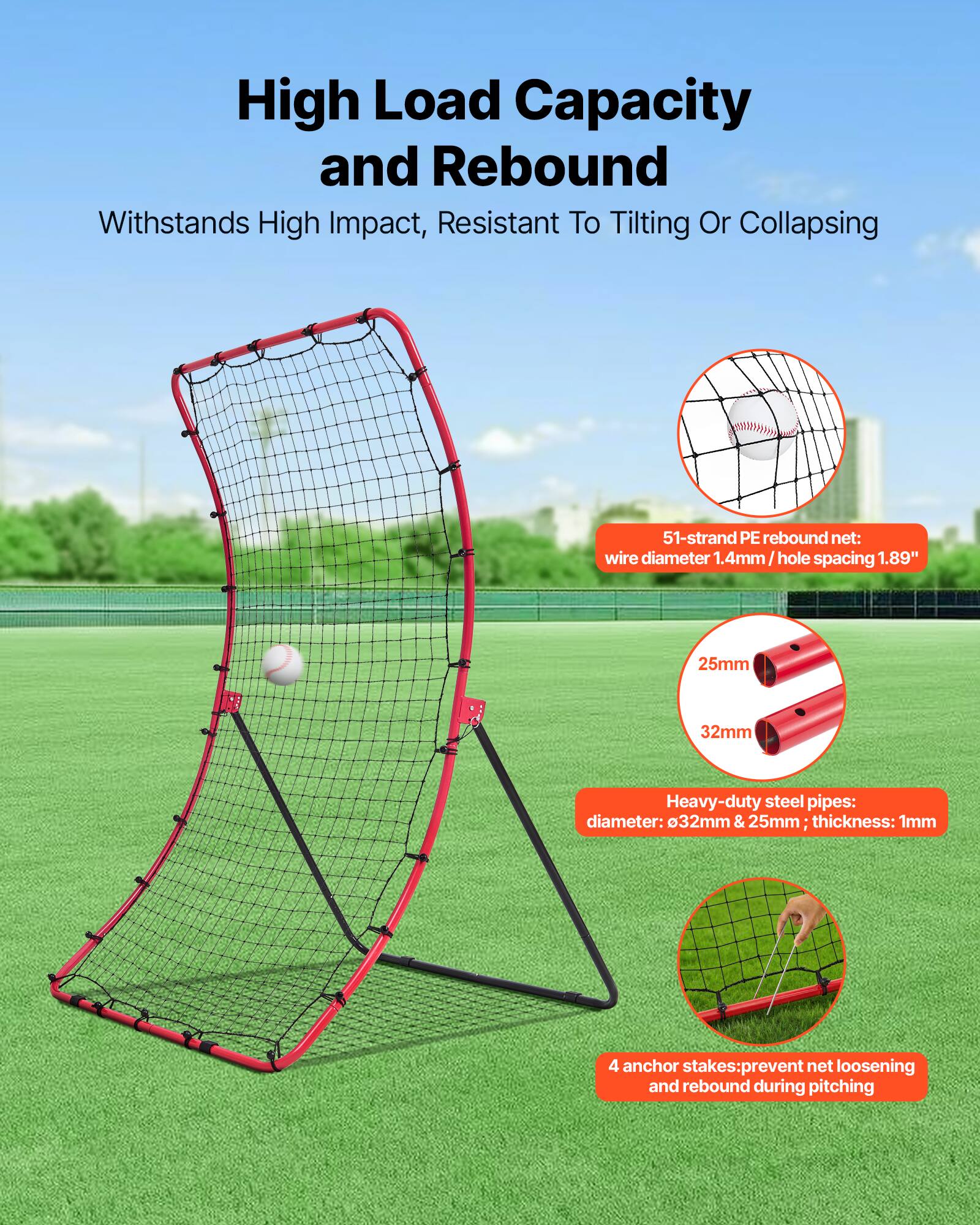 High Load Capacity and Rebound  
Withstands High Impact, Resistant To Tilting Or Collapsing  

51-strand PE rebound net:  
wire diameter 1.4mm / hole spacing 1.89"  

Heavy-duty steel pipes:  
diameter: 032mm & 25mm; thickness: 1mm  

4 anchor stakes: prevent net loosening and rebound during pitching