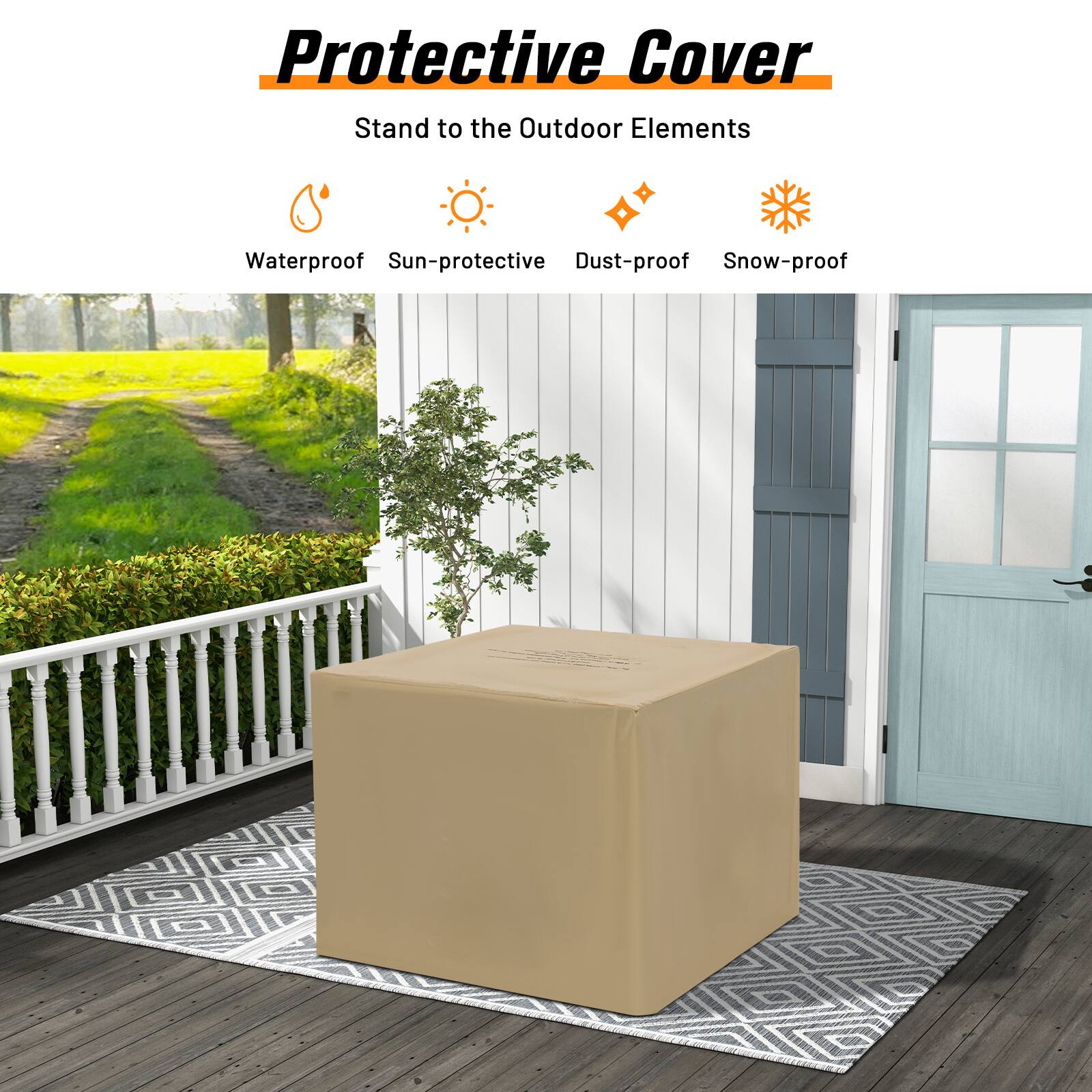 Protective Cover  
Stand to the Outdoor Elements  
Waterproof  
Sun-protective  
Dust-proof  
Snow-proof
