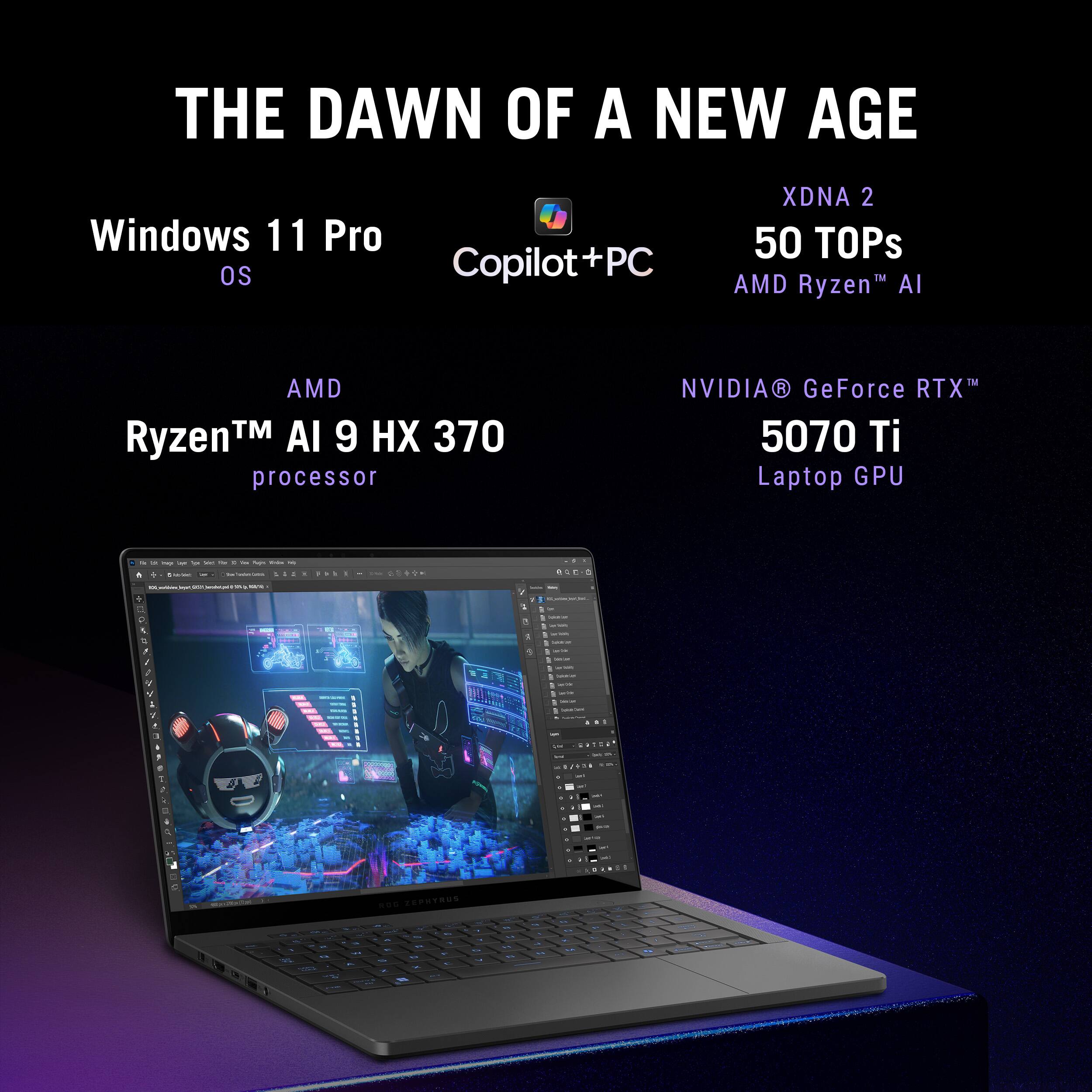 The Dawn of a New Age: Windows 11 Pro OS Copilot+PC PC XDNA 2 50 TOPs TM AMD Ryzen AI AMD TM AI 9 HX 370 RyzenTM processor NVIDIA R GeForce RTX 5070 Ti Laptop GPU - - - - - - - - - - - - - - - - - - - - - - - - - - - - - - - - - - - - - - - - - - - - - - - - - - - - - - - - - - - - - - - - - - - - - - - - - - - - - - - - - - - - - - - - - - - - - - - - - - - - - - - - - - - - - - - - - - - - - - - - - - - - - - - - - - - - - - - - - - - - - - - - - - - - - - - - - - - - - - - - - - - - - - - - - - - - - - - - - - - - - - - - - - - - - - - - - - - - - - - - - - - - - - - - - - - - - - - - - - - - - - - - - - - - - - - - - - - - - - - - - - - - - - - - - - - - - - - - - - - - - - - - - - - - - - - - - - - - - - - - - - - - - - - - - - - - - - - - - - - - - - - - - - - - - - - - - - - - - - - - - - - - - - - - - - - - - - - - - - - - - - - - - - - - - - - - - - - - - - - - - - - - - - - - - - - - - - - - - - - - - - - - - - - - - - - - - - - - - - - - - - - - - - - - - - - - - - - - - - - - - - - - - - - - - - - - - - - - -