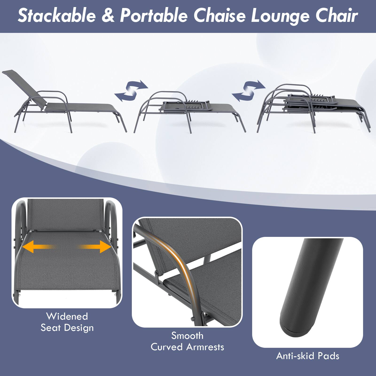 Stackable & Portable Chaise Lounge Chair

- Widened Seat Design
- Smooth Curved Armrests
- Anti-skid Pads