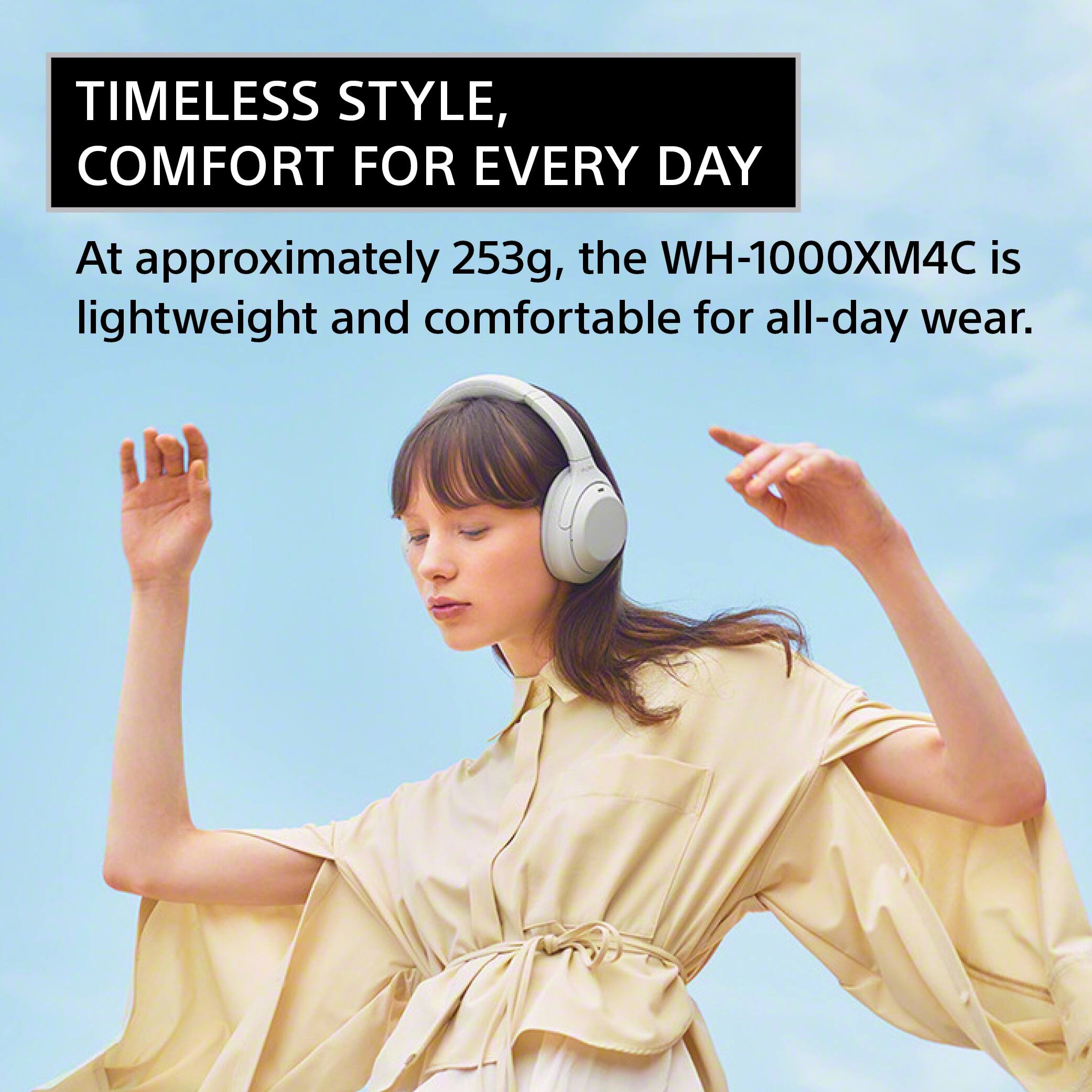 TIMELESS STYLE, COMFORT FOR EVERY DAY

At approximately 253g, the WH-1000XM4C is lightweight and comfortable for all-day wear.