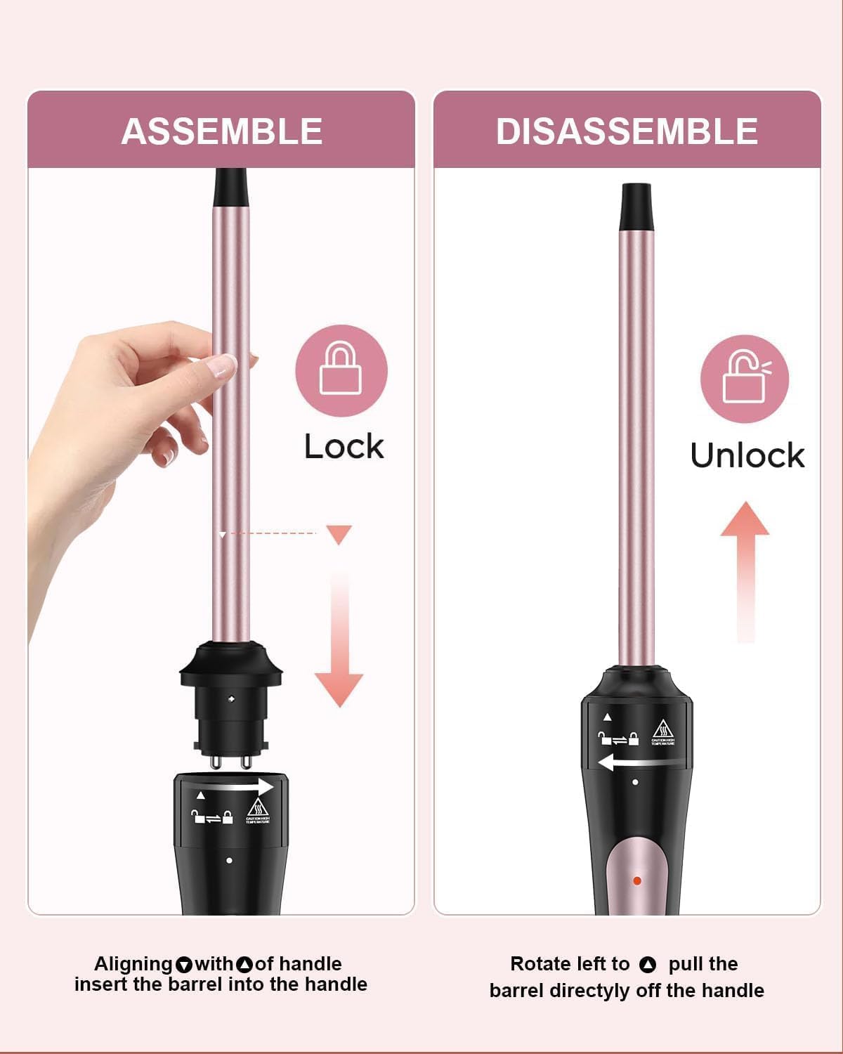 ASSEMBLE  
Lock  
Aligning with of handle insert the barrel into the handle  

DISASSEMBLE  
Unlock  
Rotate left to pull the barrel directly off the handle