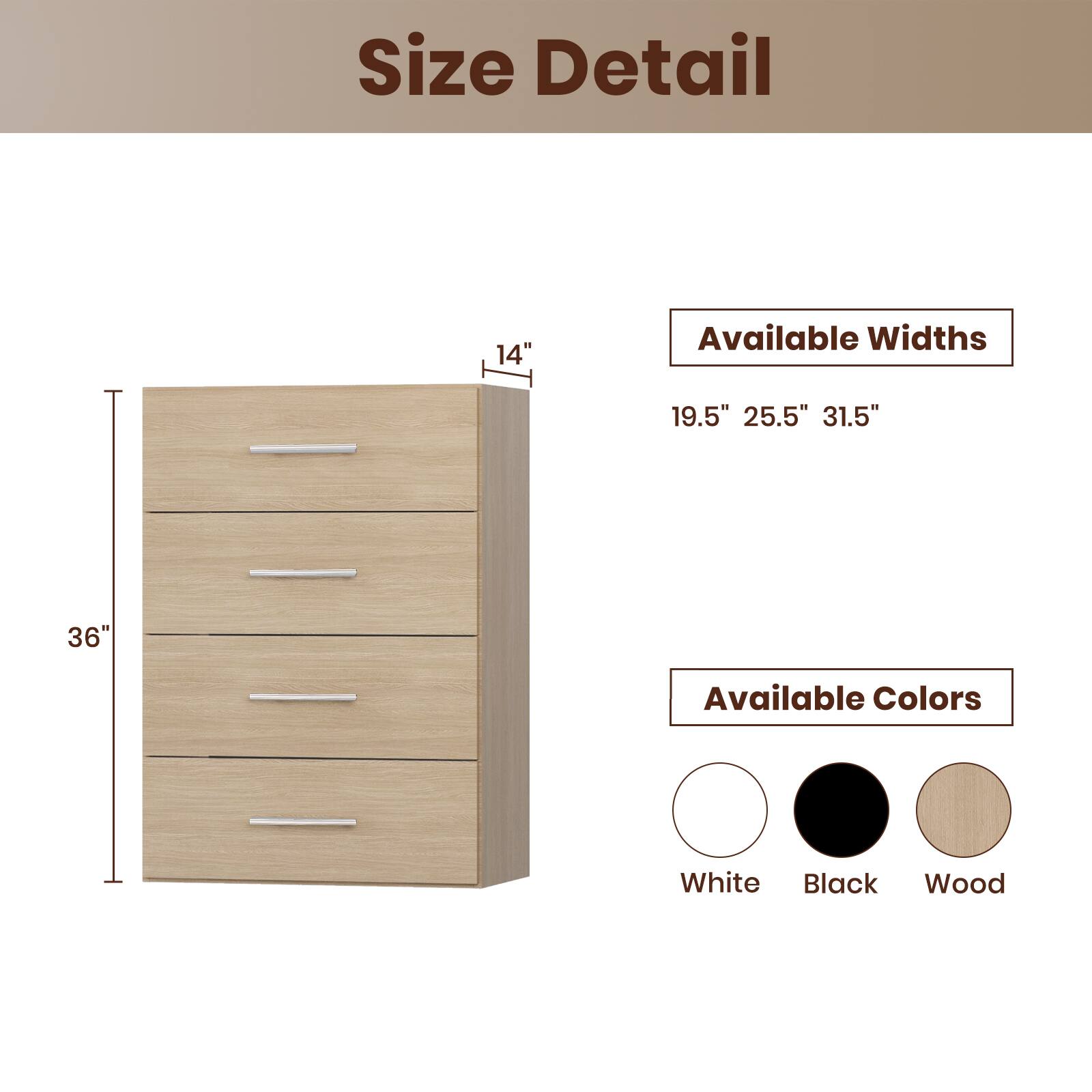 Size Detail

Available Widths
19.5" 25.5" 31.5"

Available Colors
White Black Wood