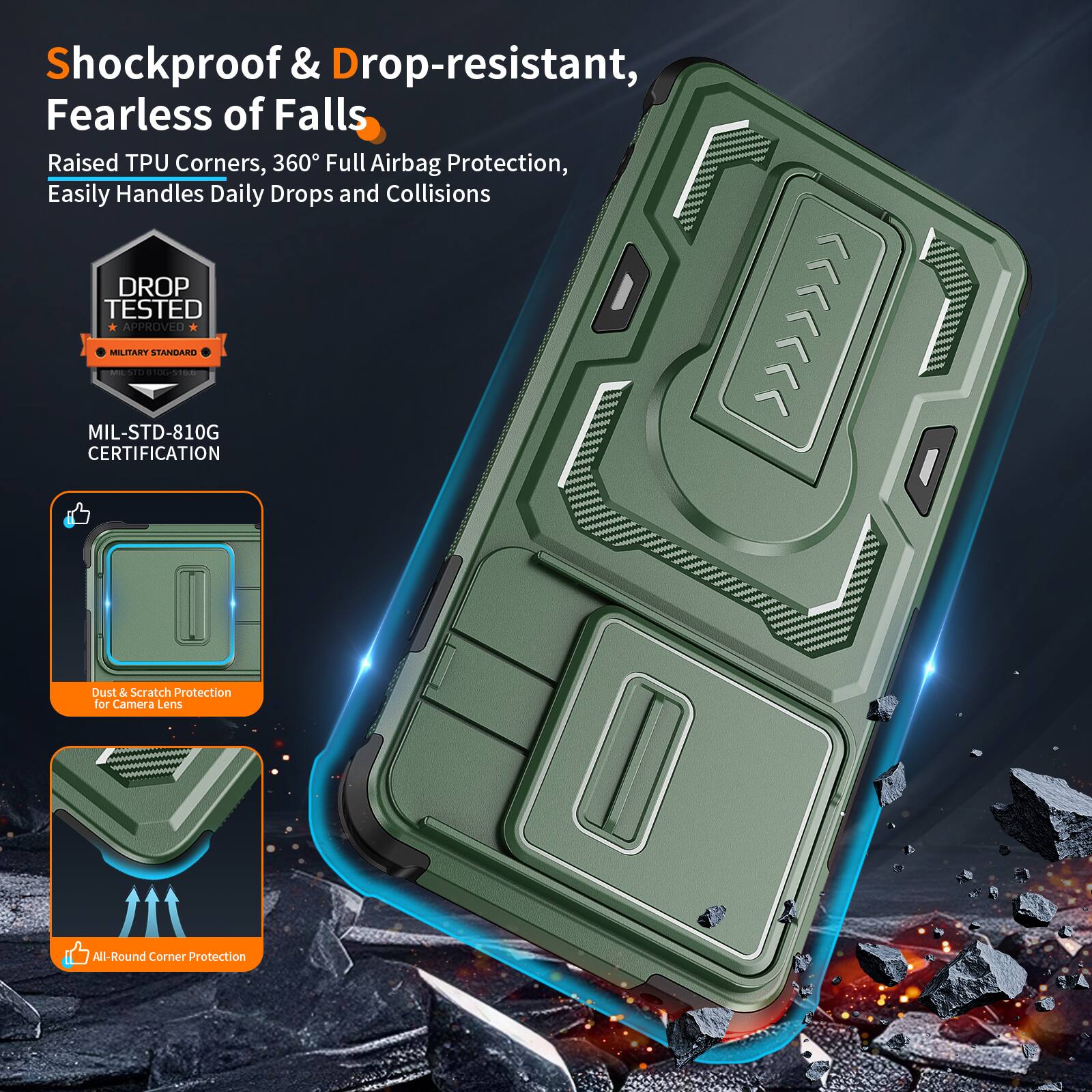 Shockproof & Drop-resistant, Fearless of Falls  
Raised TPU Corners, 360° Full Airbag Protection, Easily Handles Daily Drops and Collisions  
DROP TESTED - MILITARY APPROVED - MIL-STD-810G CERTIFICATION  
Dust & Scratch Protection for Camera Lens  
All-Round Corner Protection