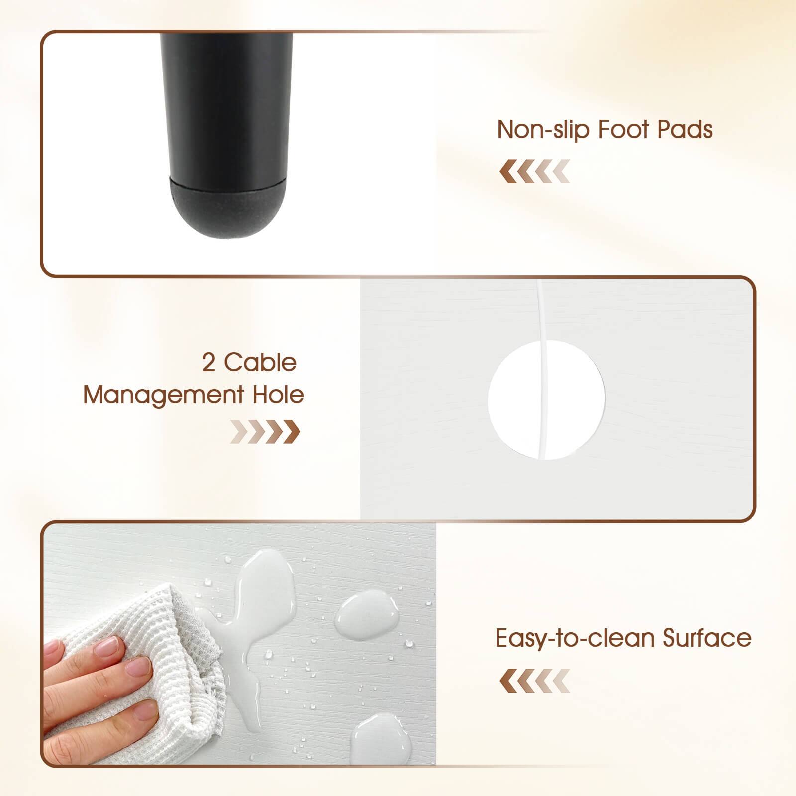 - Non-slip Foot Pads
- 2 Cable Management Hole
- Easy-to-clean Surface