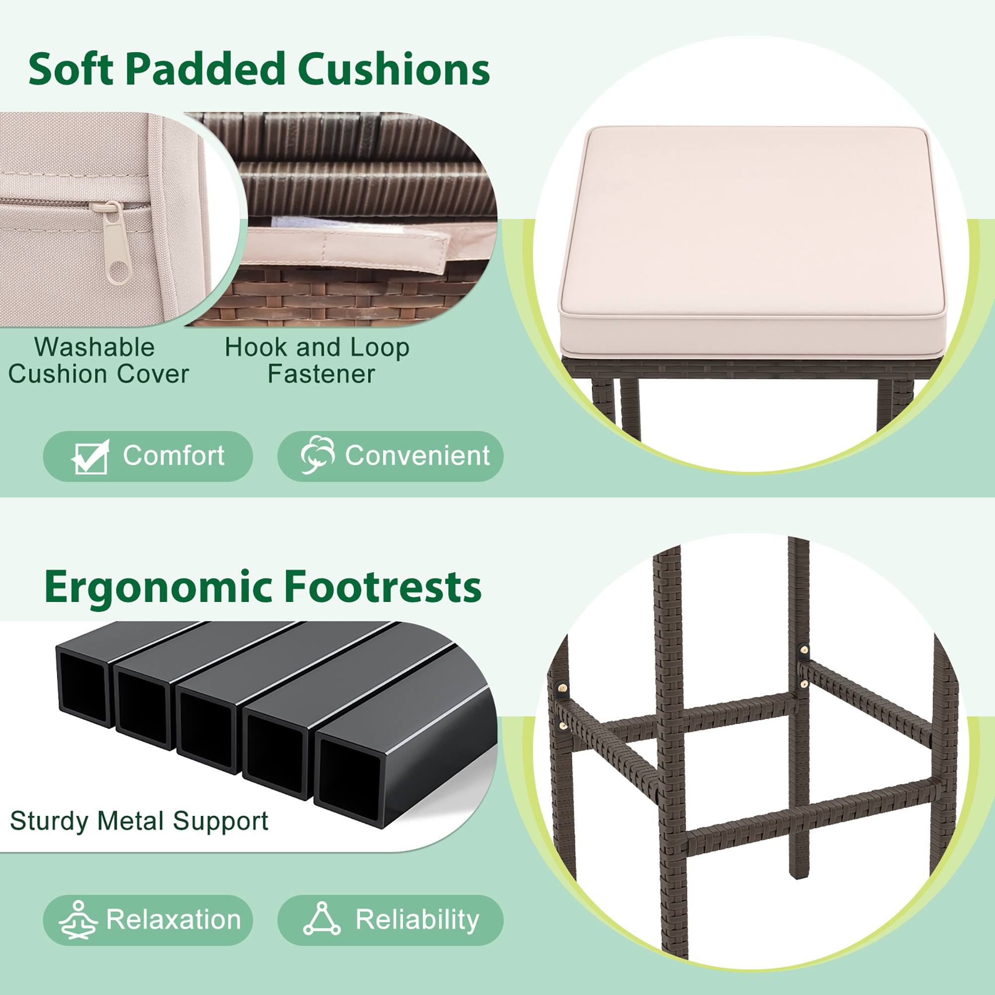 Soft Padded Cushions  
- Washable Cushion Cover  
- Hook and Loop Fastener  
- Comfort  
- Convenient  

Ergonomic Footrests  
- Sturdy Metal Support  
- Relaxation  
- Reliability
