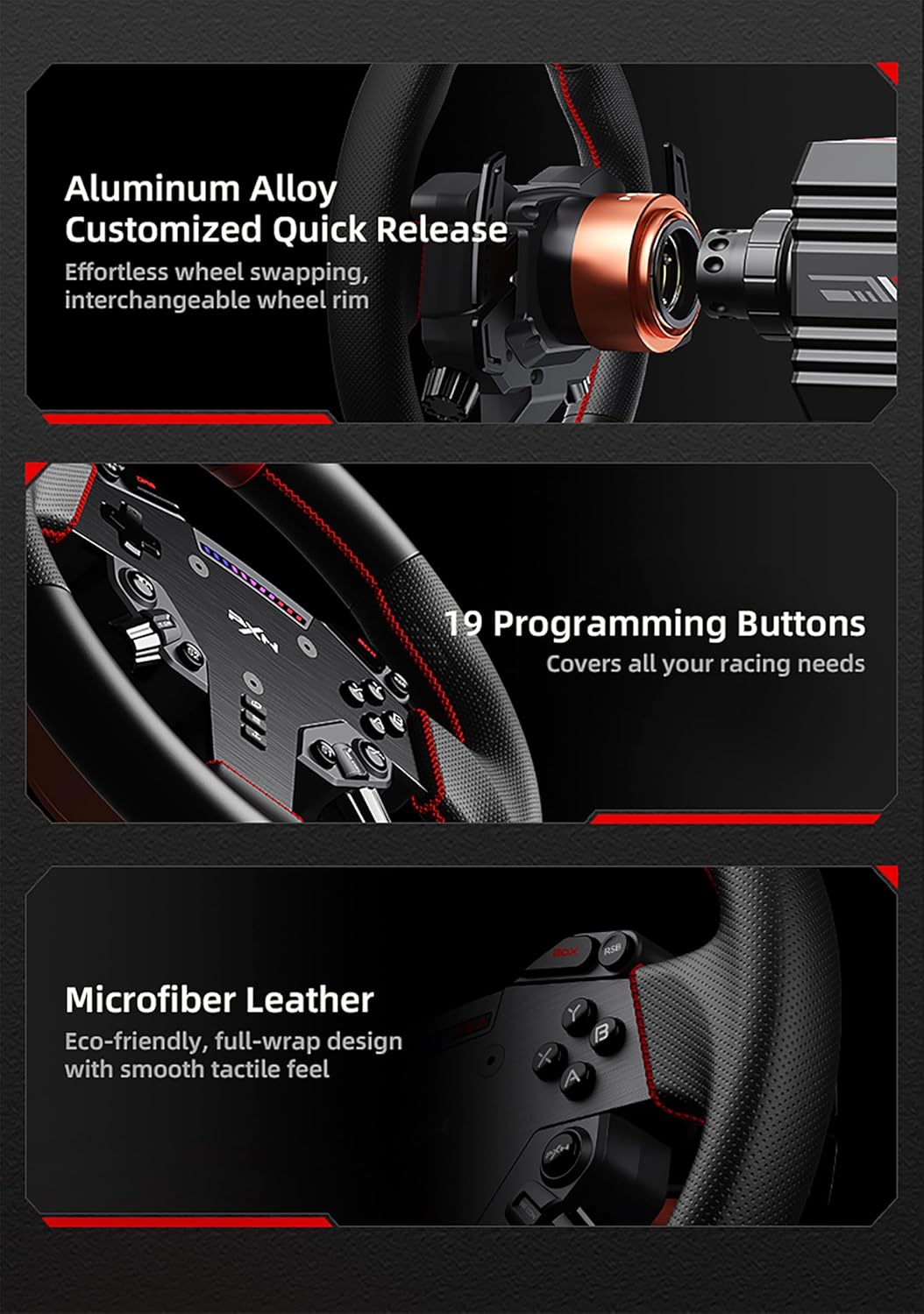 Aluminum Alloy Customized Quick Release  
Effortless wheel swapping, interchangeable wheel rim  

19 Programming Buttons  
Covers all your racing needs  

Microfiber Leather  
Eco-friendly, full-wrap design with smooth tactile feel